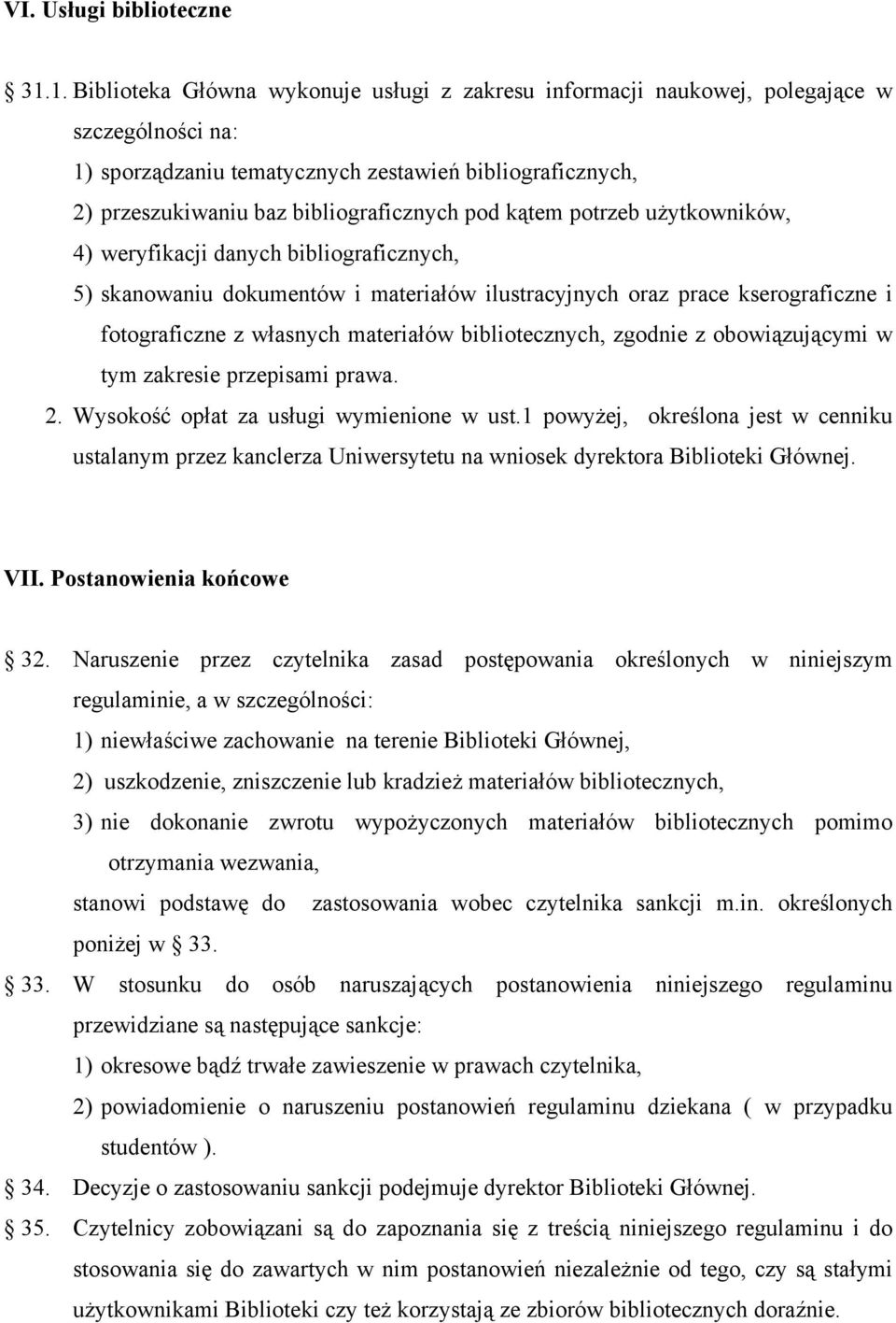 pod kątem potrzeb użytkowników, 4) weryfikacji danych bibliograficznych, 5) skanowaniu dokumentów i materiałów ilustracyjnych oraz prace kserograficzne i fotograficzne z własnych materiałów
