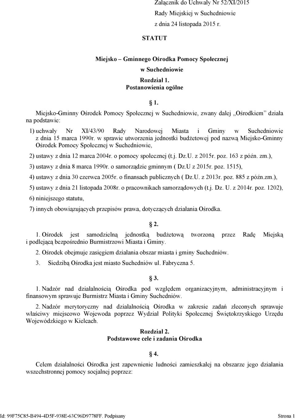 w sprawie utworzenia jednostki budżetowej pod nazwą Miejsko-Gminny Ośrodek Pomocy Społecznej w Suchedniowie, 2) ustawy z dnia 12 marca 2004r. o pomocy społecznej (t.j. Dz.U. z 2015r. poz. 163 z późn.