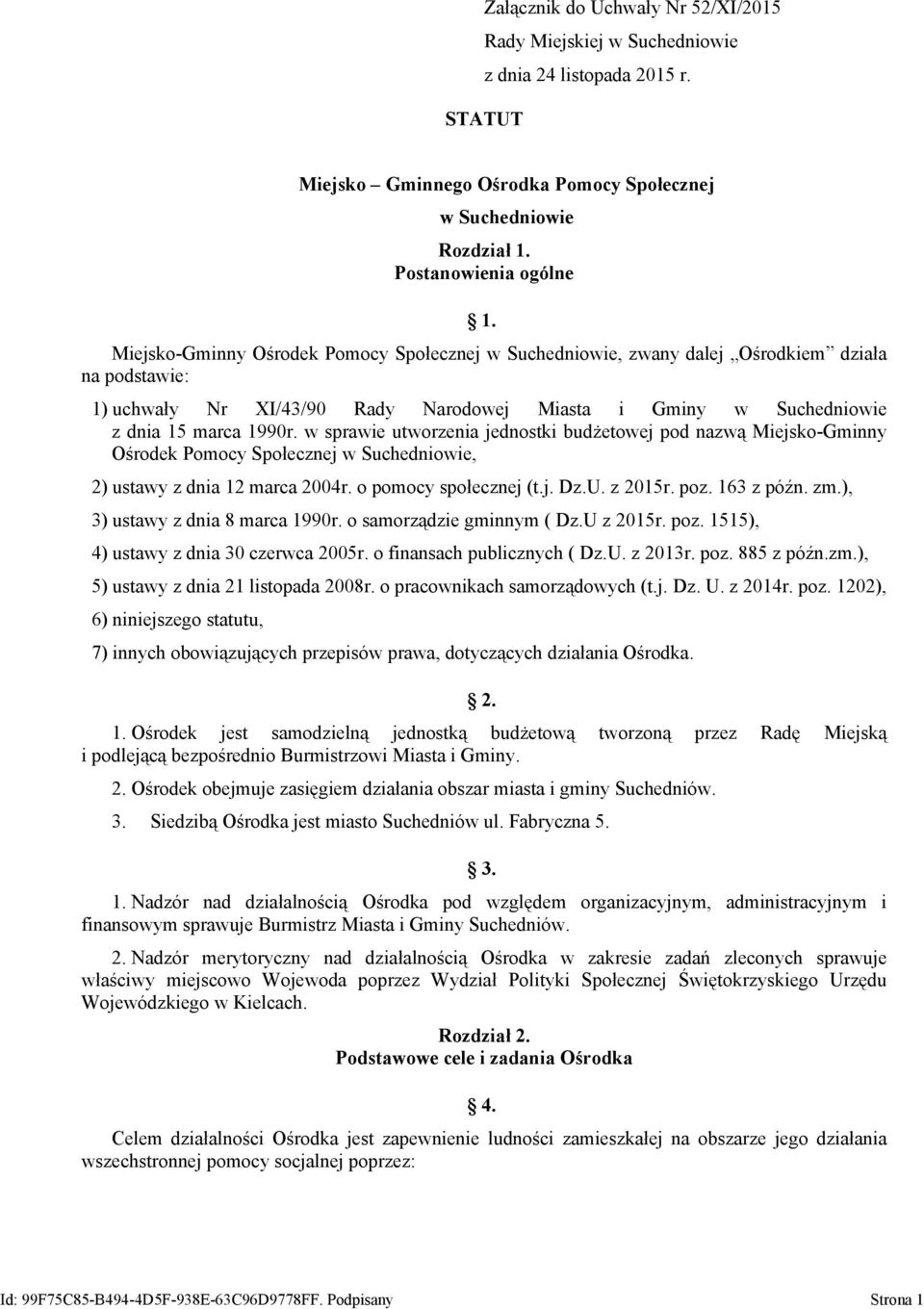 w sprawie utworzenia jednostki budżetowej pod nazwą Miejsko-Gminny Ośrodek Pomocy Społecznej w Suchedniowie, 2) ustawy z dnia 12 marca 2004r. o pomocy społecznej (t.j. Dz.U. z 2015r. poz. 163 z późn.