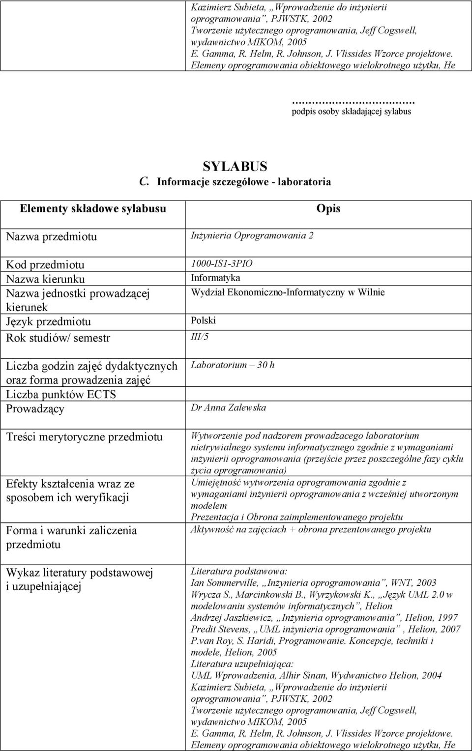 Informacje szczegółowe - laboratoria Elementy składowe sylabusu Nazwa Inżynieria Oprogramowania 2 Kod Nazwa kierunku Nazwa jednostki prowadzącej kierunek Język Rok studiów/ semestr Liczba godzin