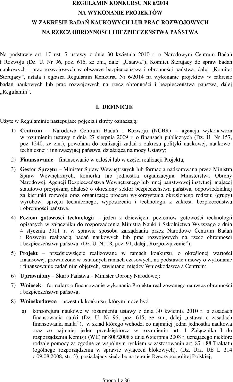 , dalej Ustawa ), Komitet Sterujący do spraw badań naukowych i prac rozwojowych w obszarze bezpieczeństwa i obronności państwa, dalej Komitet Sterujący, ustala i ogłasza Regulamin Konkursu Nr 6/2014