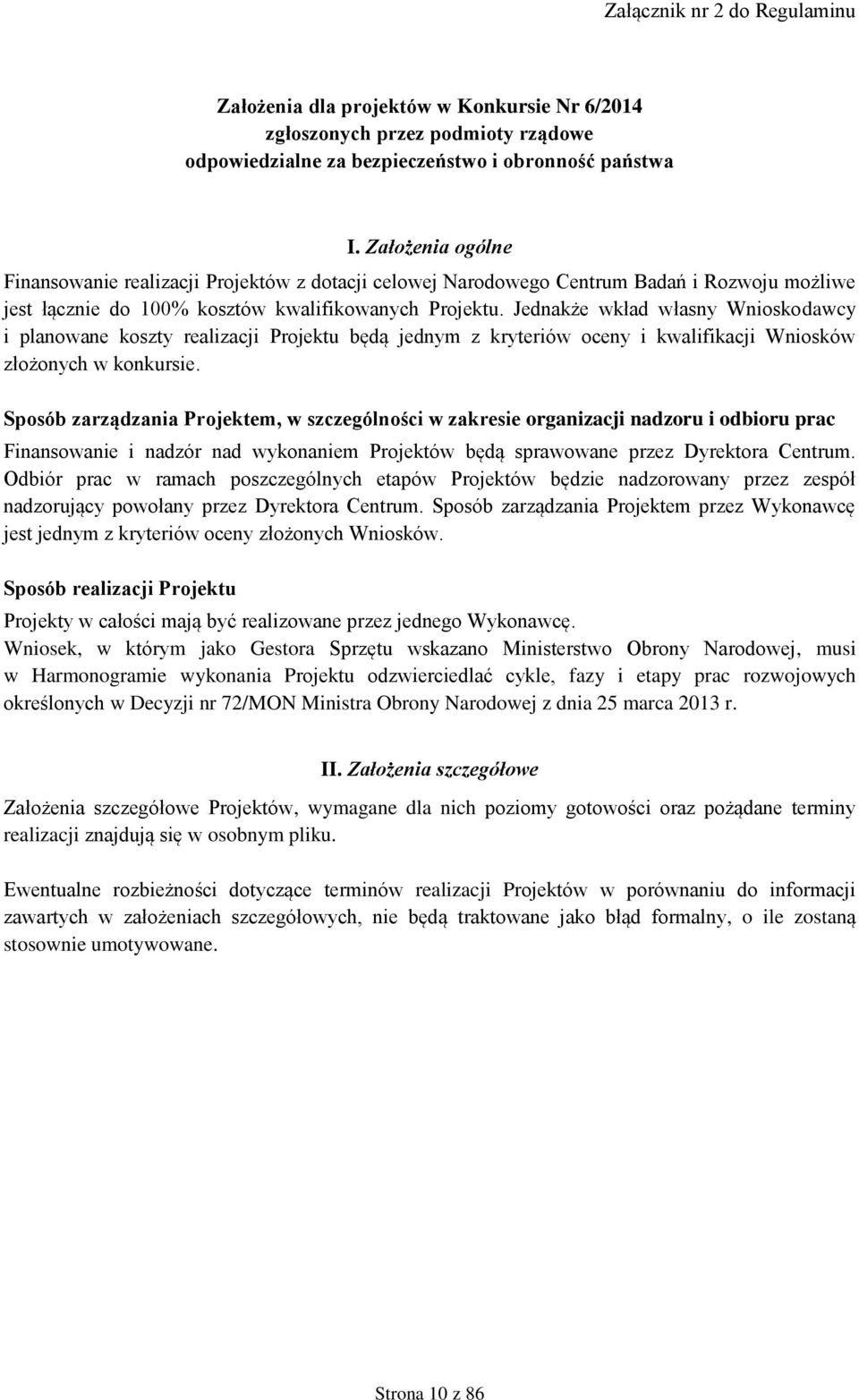 Jednakże wkład własny Wnioskodawcy i planowane koszty realizacji Projektu będą jednym z kryteriów oceny i kwalifikacji Wniosków złożonych w konkursie.