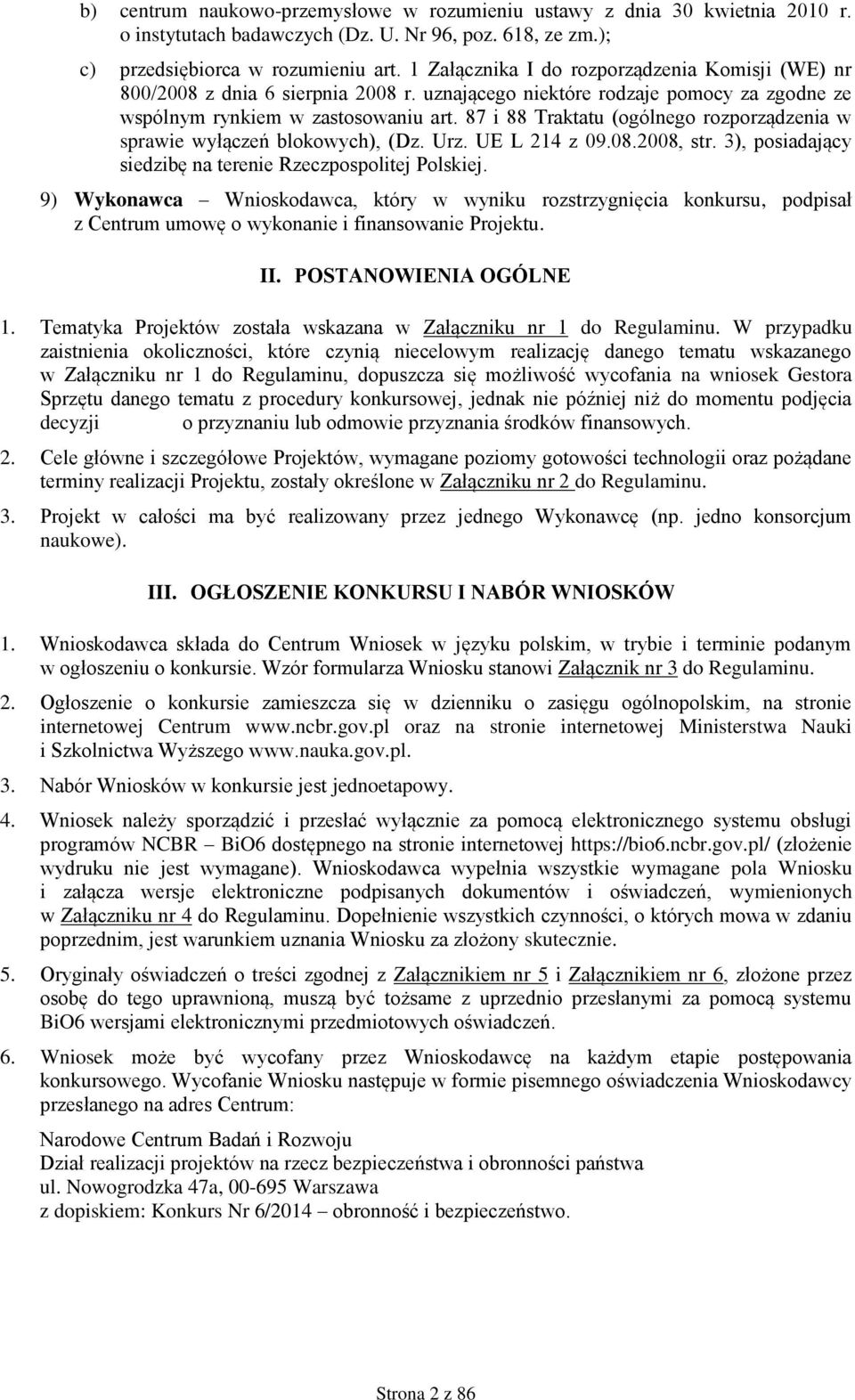 87 i 88 Traktatu (ogólnego rozporządzenia w sprawie wyłączeń blokowych), (Dz. Urz. UE L 214 z 09.08.2008, str. 3), posiadający siedzibę na terenie Rzeczpospolitej Polskiej.