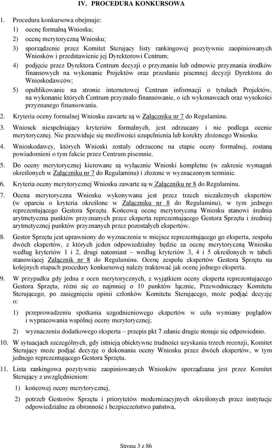 jej Dyrektorowi Centrum; 4) podjęcie przez Dyrektora Centrum decyzji o przyznaniu lub odmowie przyznania środków finansowych na wykonanie Projektów oraz przesłanie pisemnej decyzji Dyrektora do