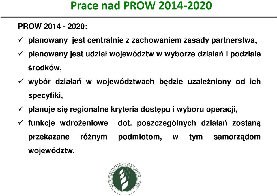 będzie uzależniony od ich specyfiki, planuje się regionalne kryteria dostępu i wyboru operacji,