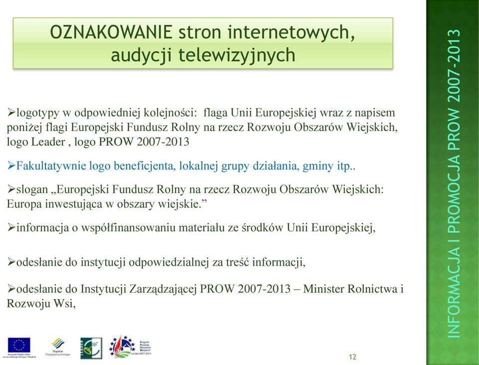 . slogan Europejski Fundusz Rolny na rzecz Rozwoju Obszarów Wiejskich: Europa inwestująca w obszary wiejskie.