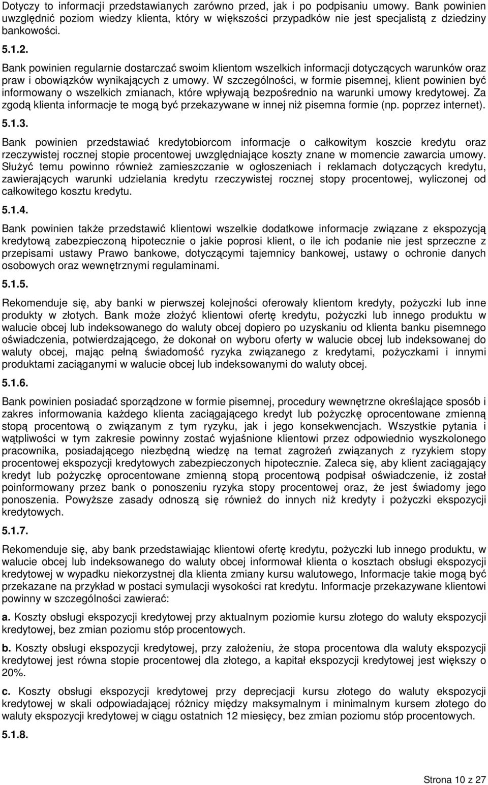 Bank powinien regularnie dostarczać swoim klientom wszelkich informacji dotyczących warunków oraz praw i obowiązków wynikających z umowy.