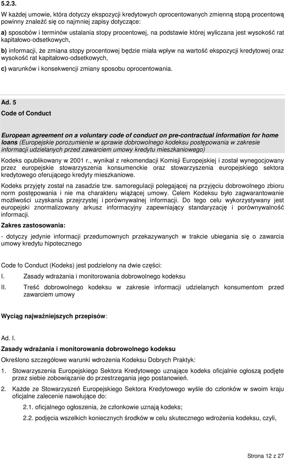 podstawie której wyliczana jest wysokość rat kapitałowo-odsetkowych, b) informacji, Ŝe zmiana stopy procentowej będzie miała wpływ na wartość ekspozycji kredytowej oraz wysokość rat