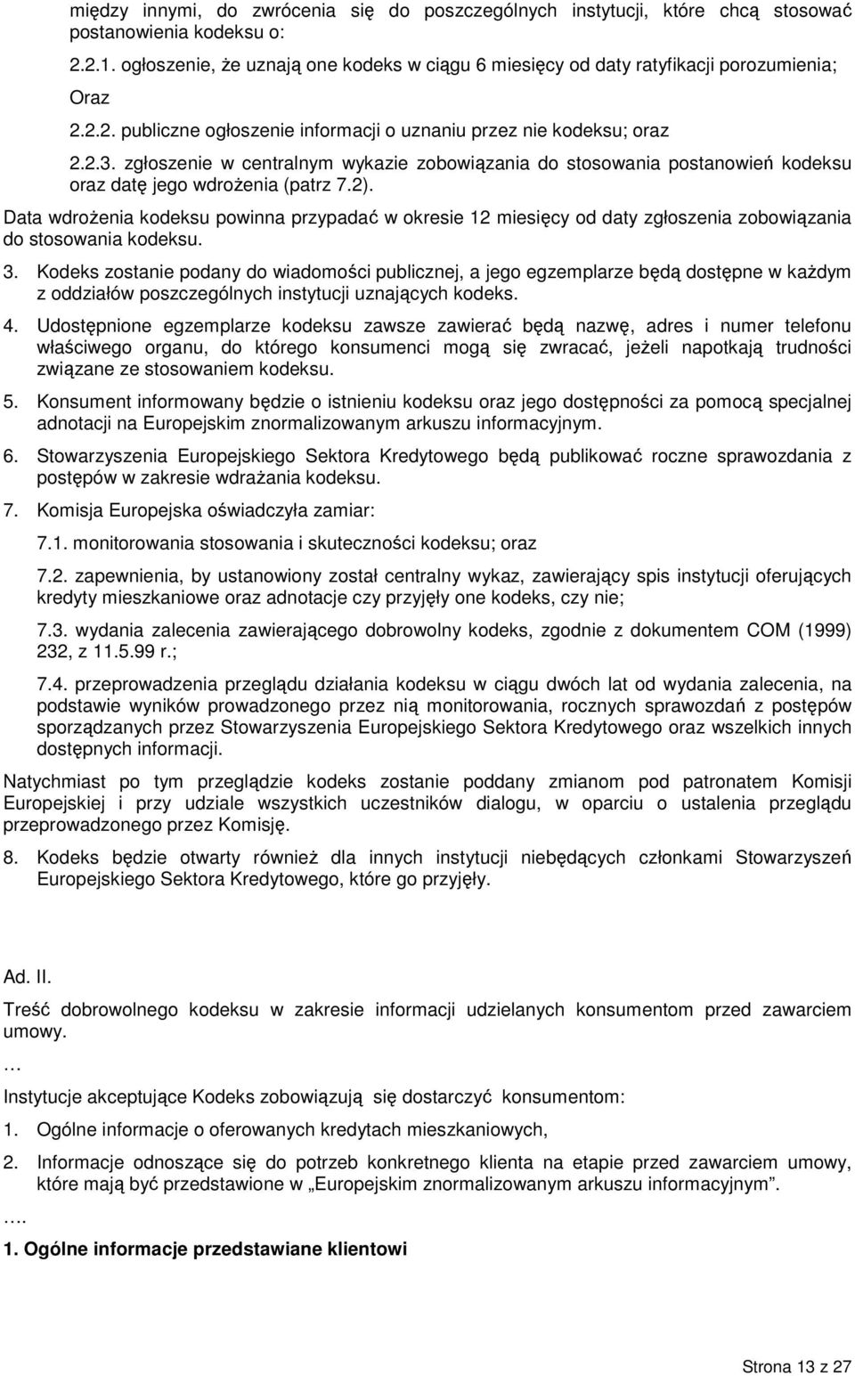 zgłoszenie w centralnym wykazie zobowiązania do stosowania postanowień kodeksu oraz datę jego wdroŝenia (patrz 7.2).