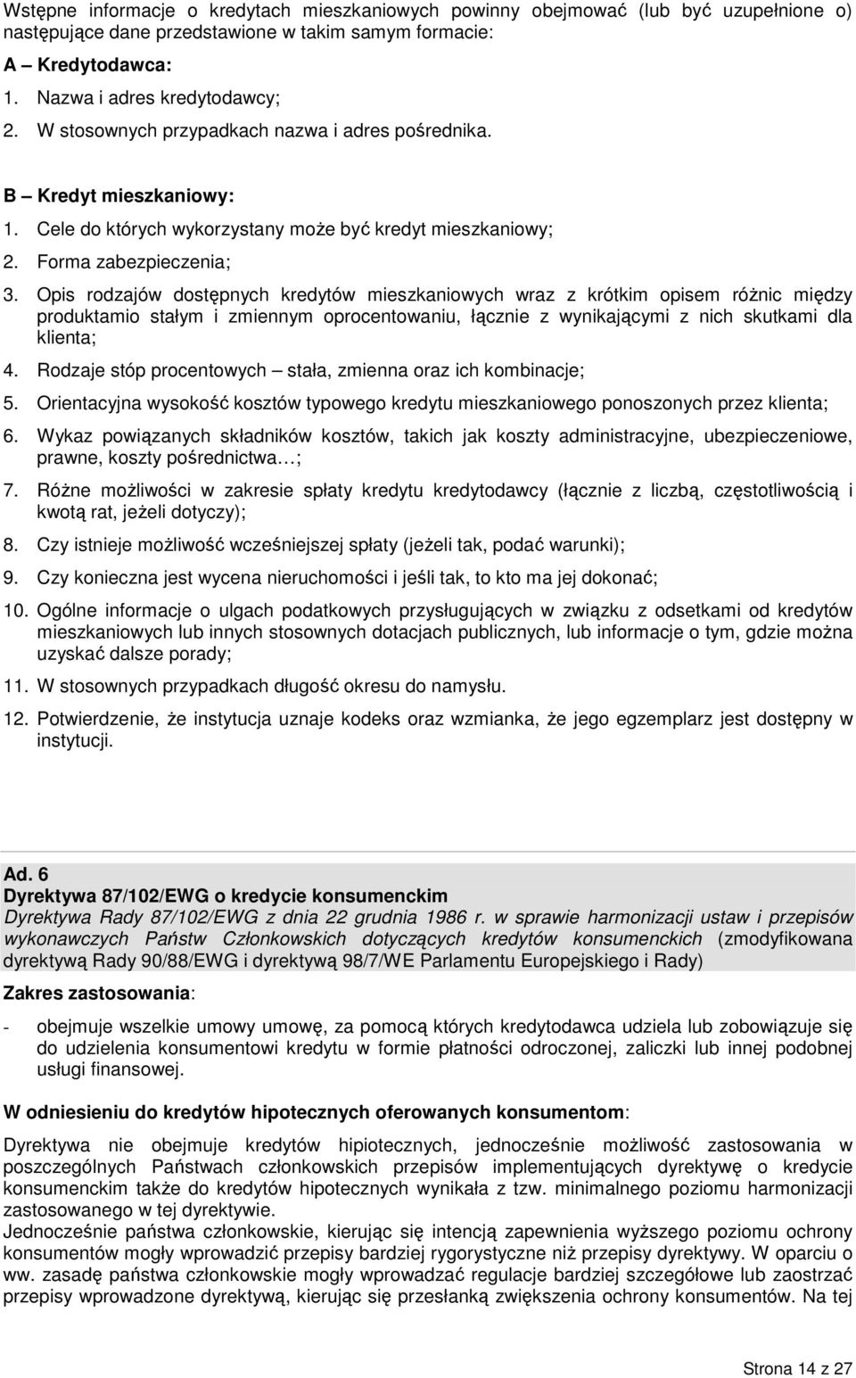 Opis rodzajów dostępnych kredytów mieszkaniowych wraz z krótkim opisem róŝnic między produktamio stałym i zmiennym oprocentowaniu, łącznie z wynikającymi z nich skutkami dla klienta; 4.