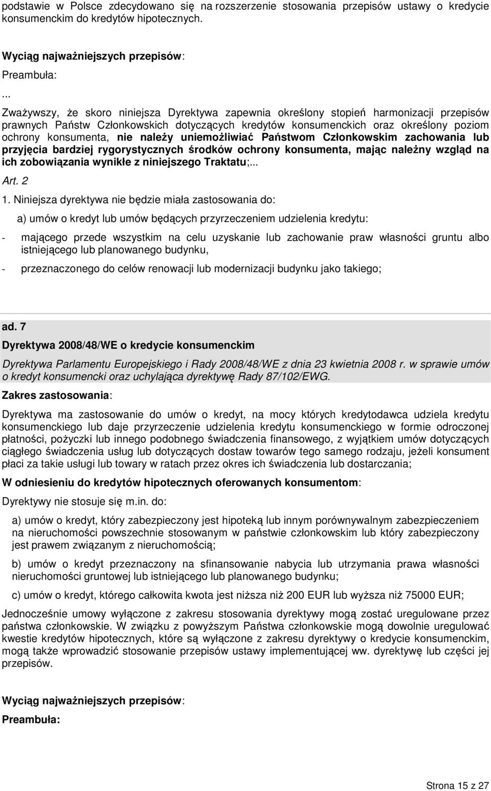 nie naleŝy uniemoŝliwiać Państwom Członkowskim zachowania lub przyjęcia bardziej rygorystycznych środków ochrony konsumenta, mając naleŝny wzgląd na ich zobowiązania wynikłe z niniejszego Traktatu;.