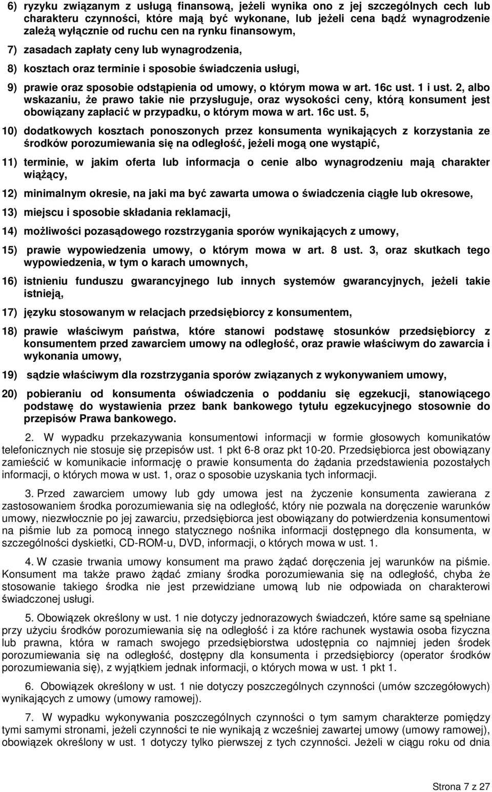 1 i ust. 2, albo wskazaniu, Ŝe prawo takie nie przysługuje, oraz wysokości ceny, którą konsument jest obowiązany zapłacić w przypadku, o którym mowa w art. 16c ust.