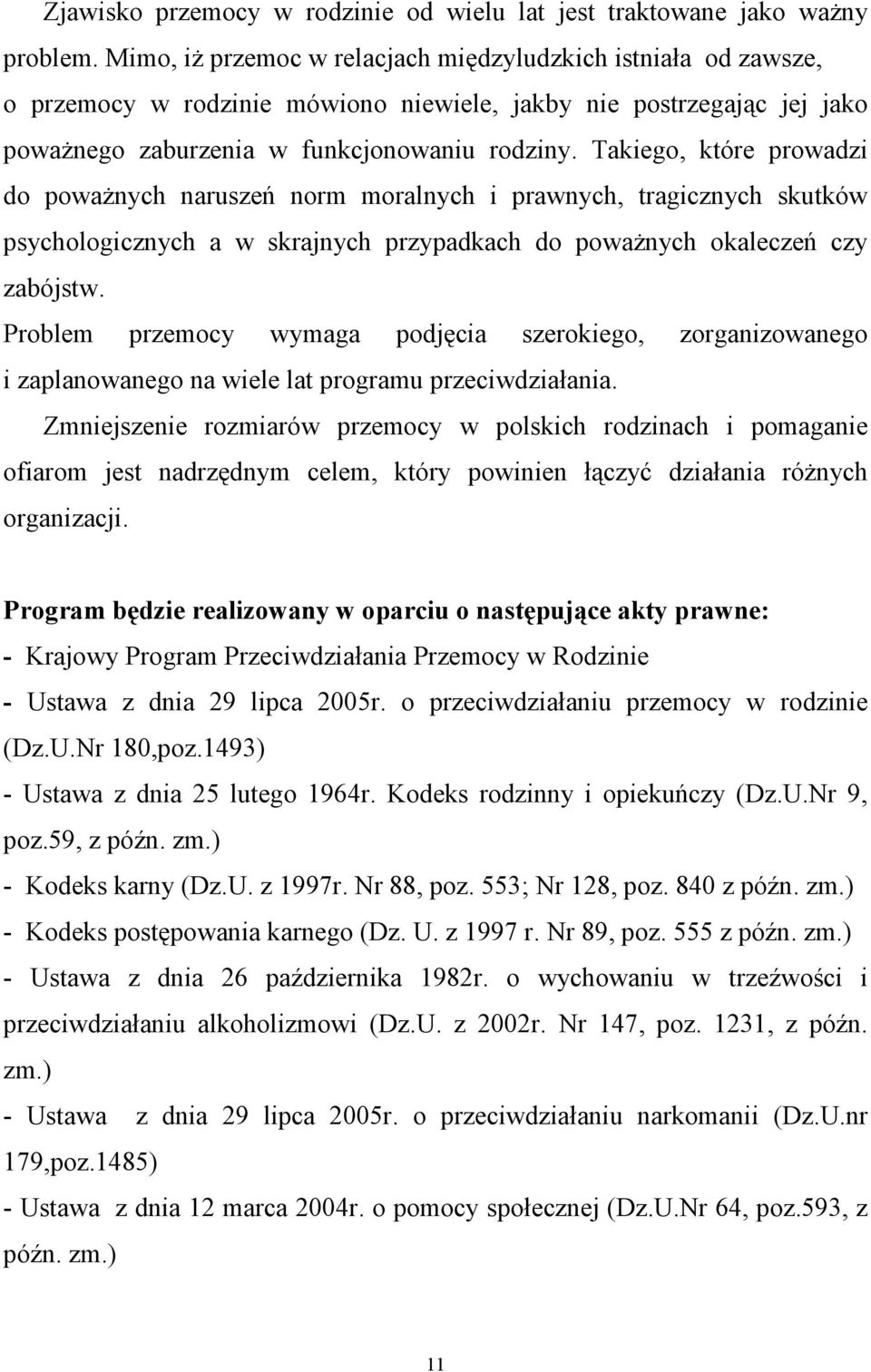 Takiego, które prowadzi do powaŝnych naruszeń norm moralnych i prawnych, tragicznych skutków psychologicznych a w skrajnych przypadkach do powaŝnych okaleczeń czy zabójstw.