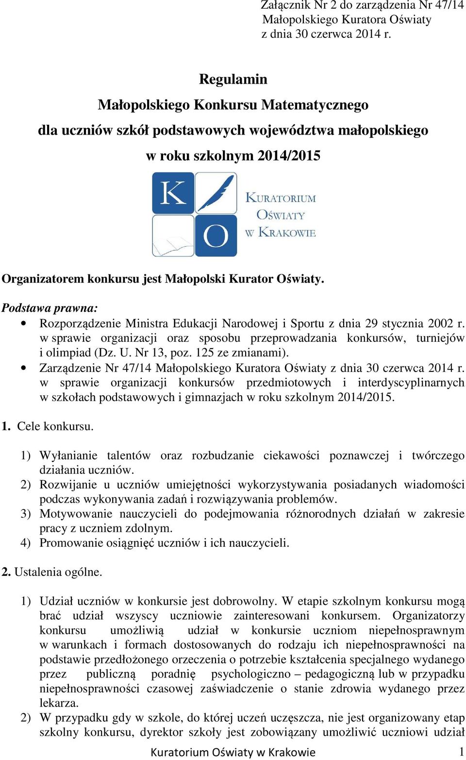 Podstawa prawna: Rozporządzenie Ministra Edukacji Narodowej i Sportu z dnia 29 stycznia 2002 r. w sprawie organizacji oraz sposobu przeprowadzania konkursów, turniejów i olimpiad (Dz. U. Nr 13, poz.