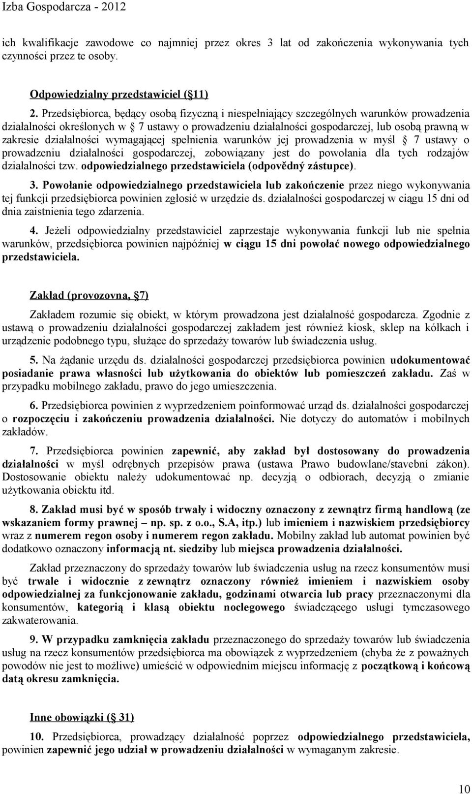 działalności wymagającej spełnienia warunków jej prowadzenia w myśl 7 ustawy o prowadzeniu działalności gospodarczej, zobowiązany jest do powołania dla tych rodzajów działalności tzw.
