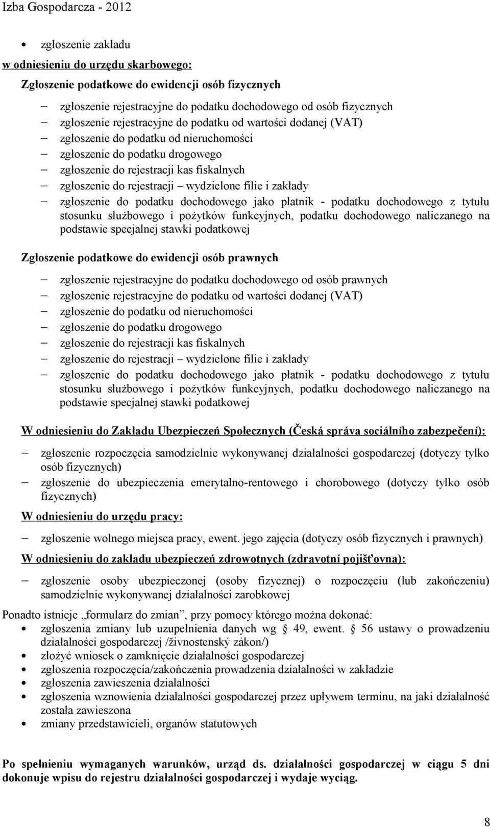zgłoszenie do podatku dochodowego jako płatnik - podatku dochodowego z tytułu stosunku służbowego i pożytków funkcyjnych, podatku dochodowego naliczanego na podstawie specjalnej stawki podatkowej