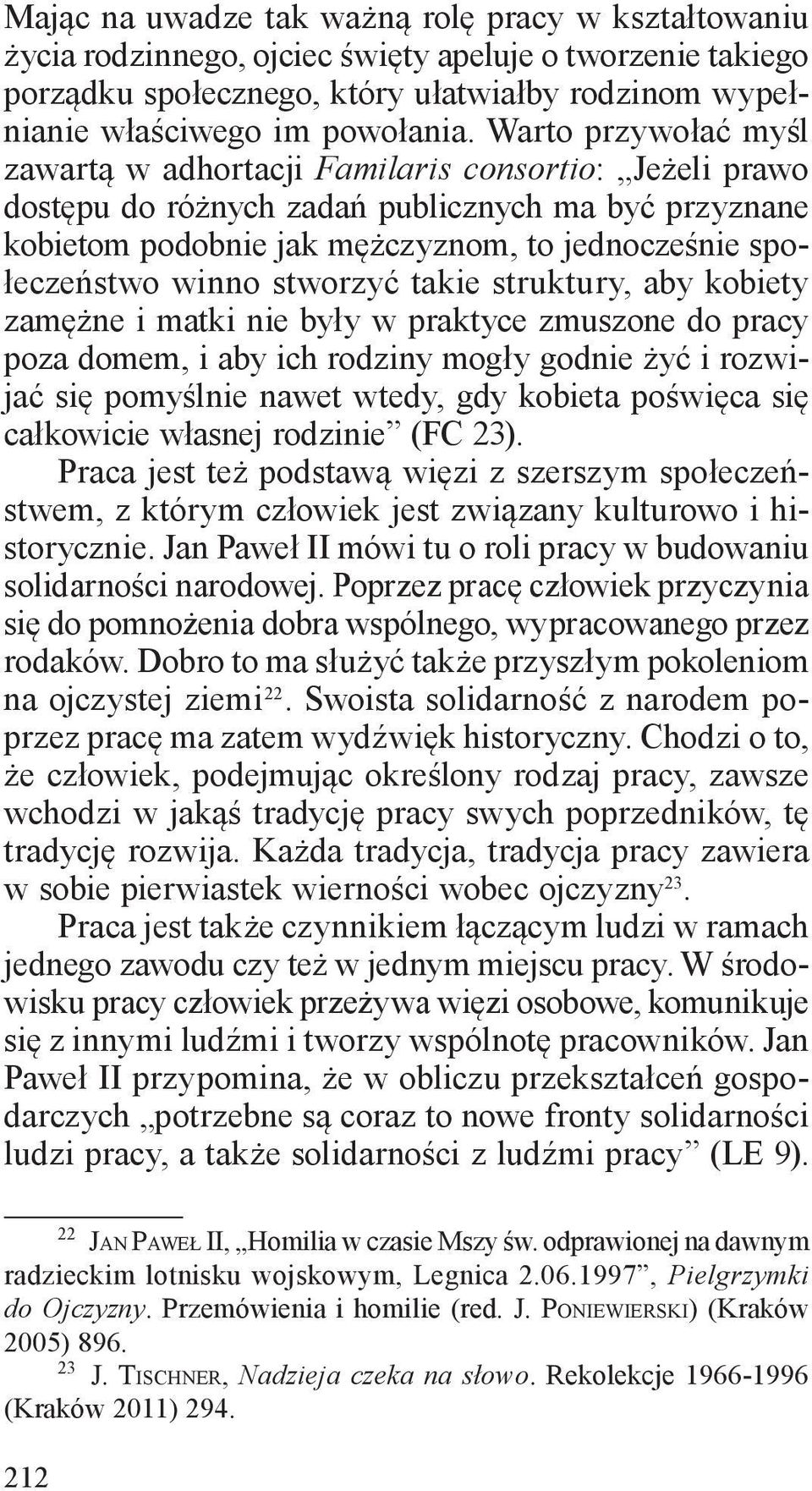 stworzyć takie struktury, aby kobiety zamężne i matki nie były w praktyce zmuszone do pracy poza domem, i aby ich rodziny mogły godnie żyć i rozwijać się pomyślnie nawet wtedy, gdy kobieta poświęca