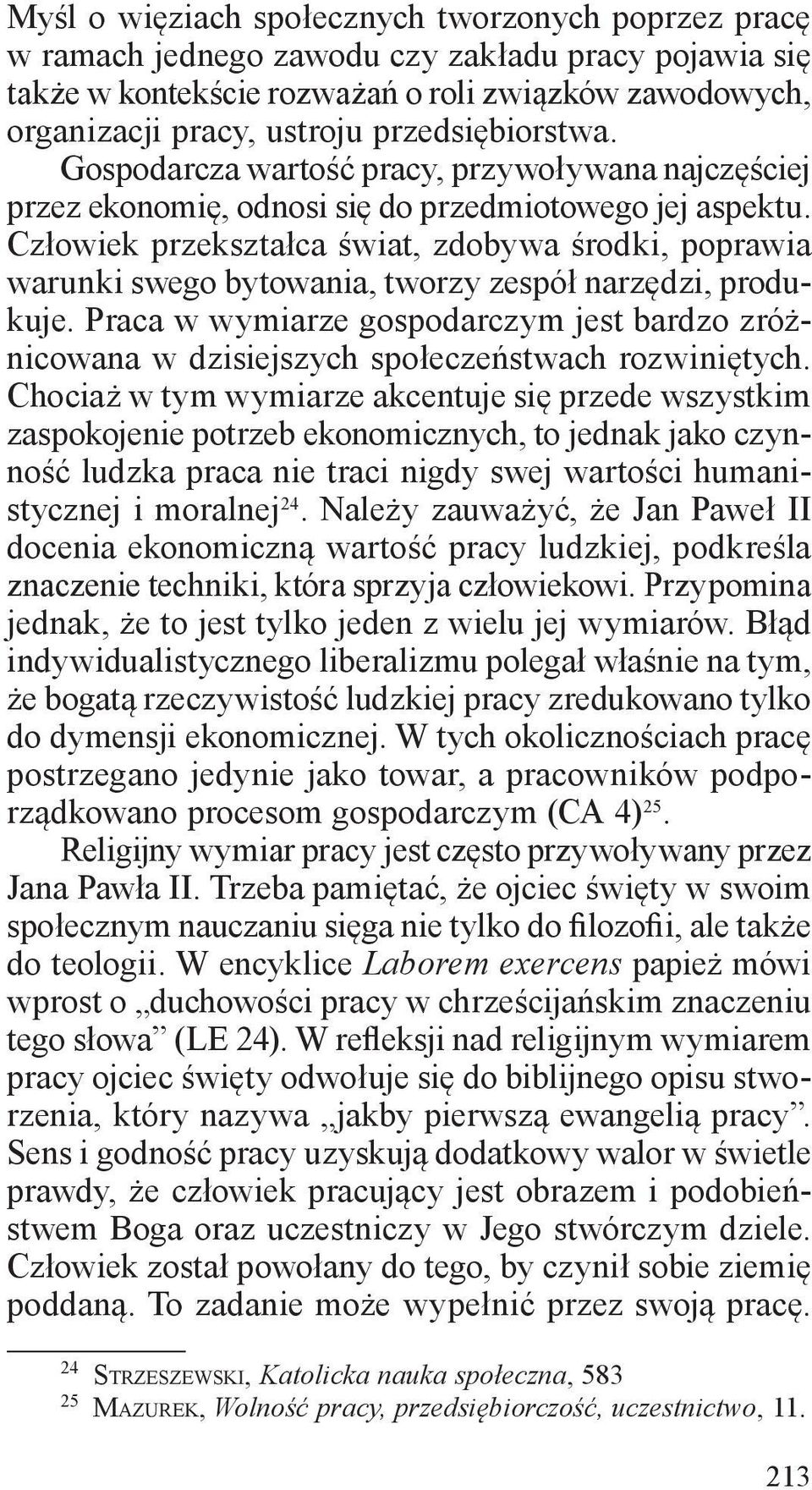 Człowiek przekształca świat, zdobywa środki, poprawia warunki swego bytowania, tworzy zespół narzędzi, produkuje.