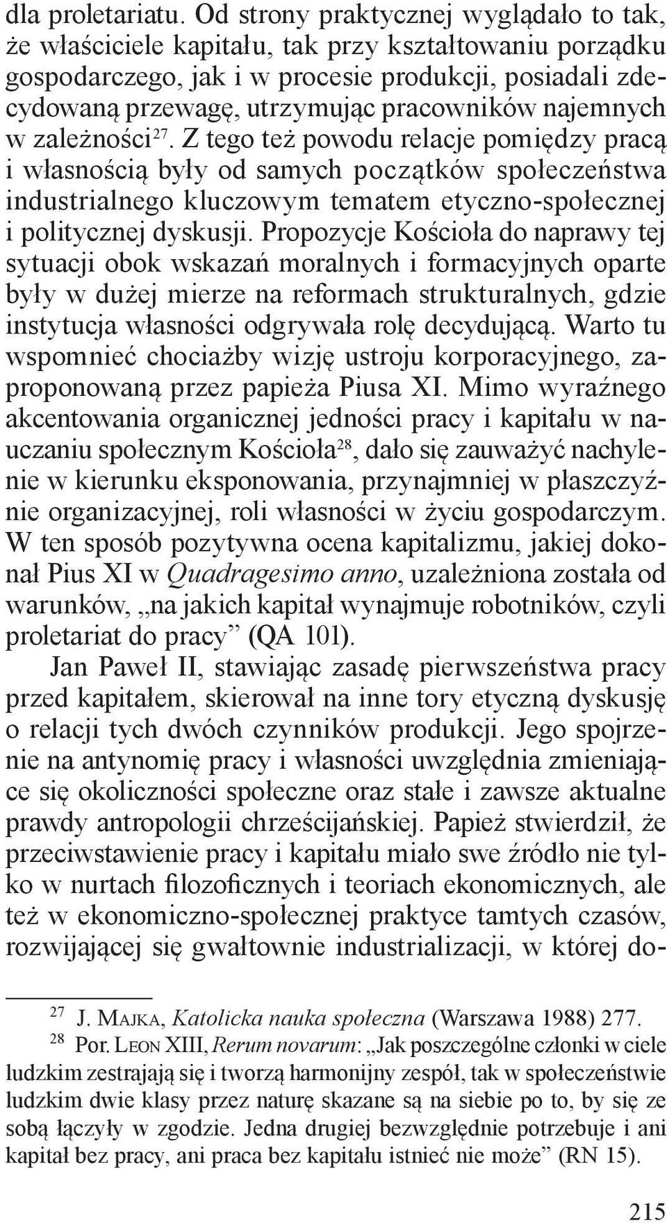 najemnych w zależności 27. Z tego też powodu relacje pomiędzy pracą i własnością były od samych początków społeczeństwa industrialnego kluczowym tematem etyczno-społecznej i politycznej dyskusji.