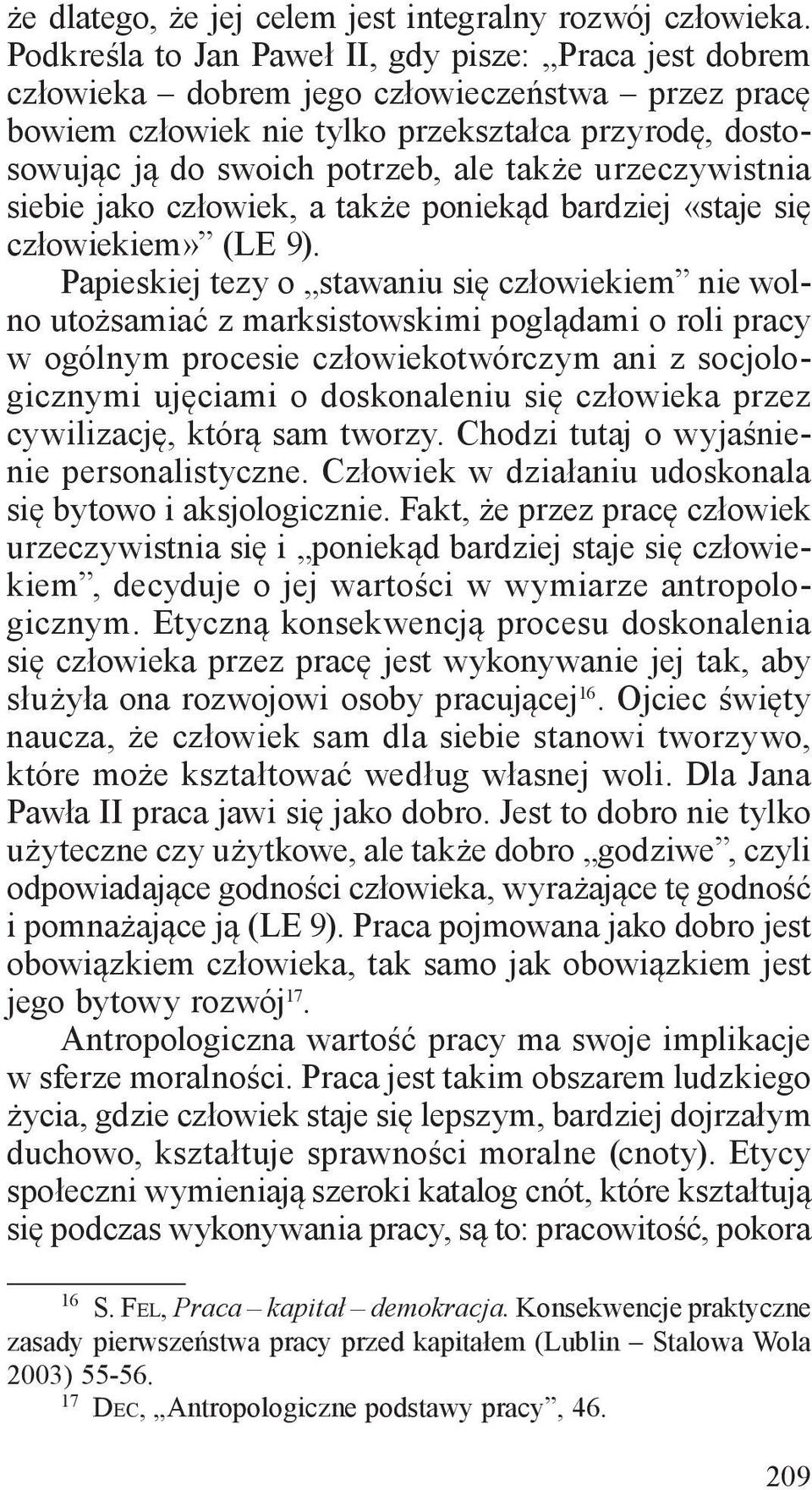 urzeczywistnia siebie jako człowiek, a także poniekąd bardziej «staje się człowiekiem» (LE 9).