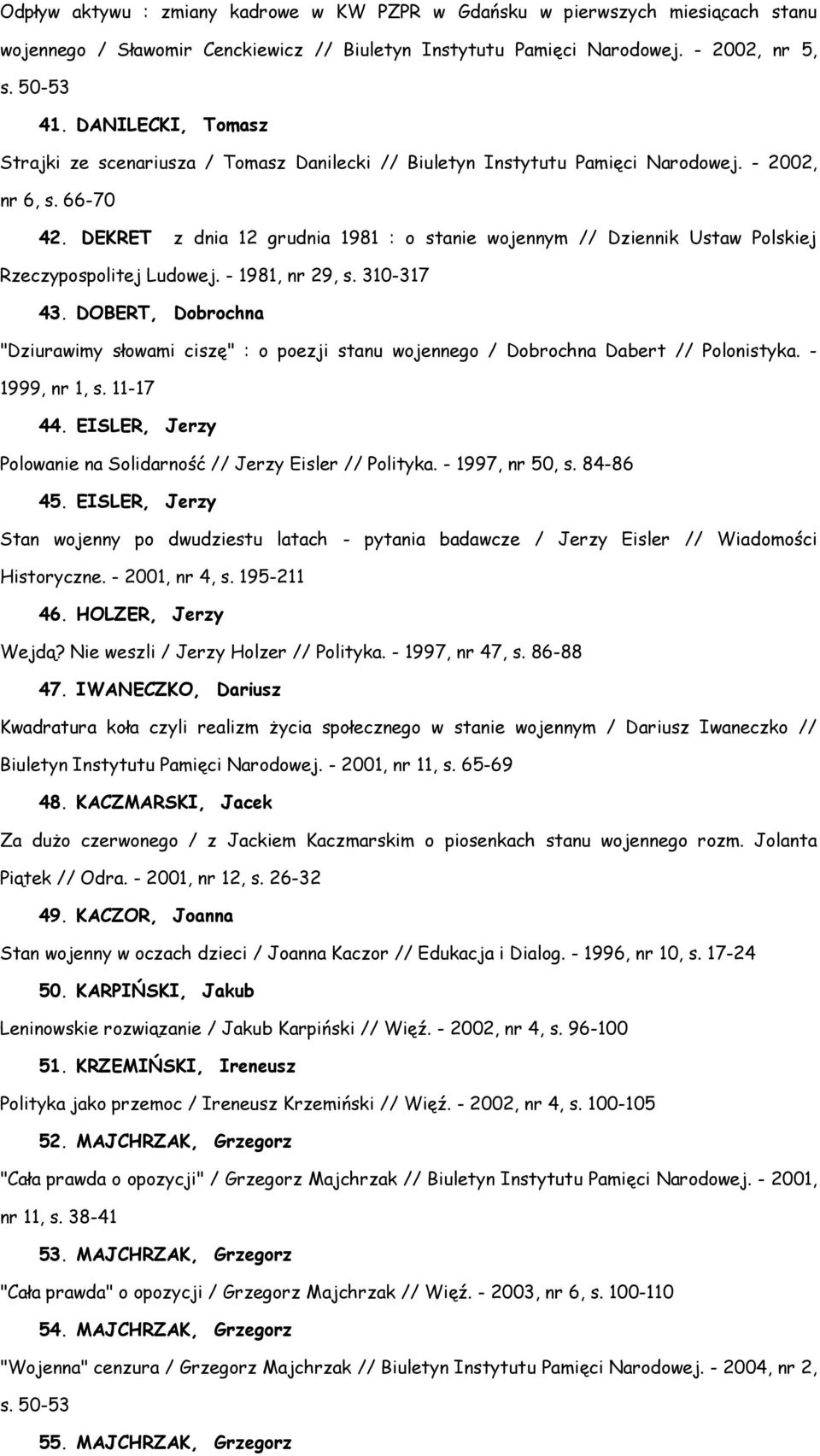 DEKRET z dnia 12 grudnia 1981 : o stanie wojennym // Dziennik Ustaw Polskiej Rzeczypospolitej Ludowej. - 1981, nr 29, s. 310-317 43.