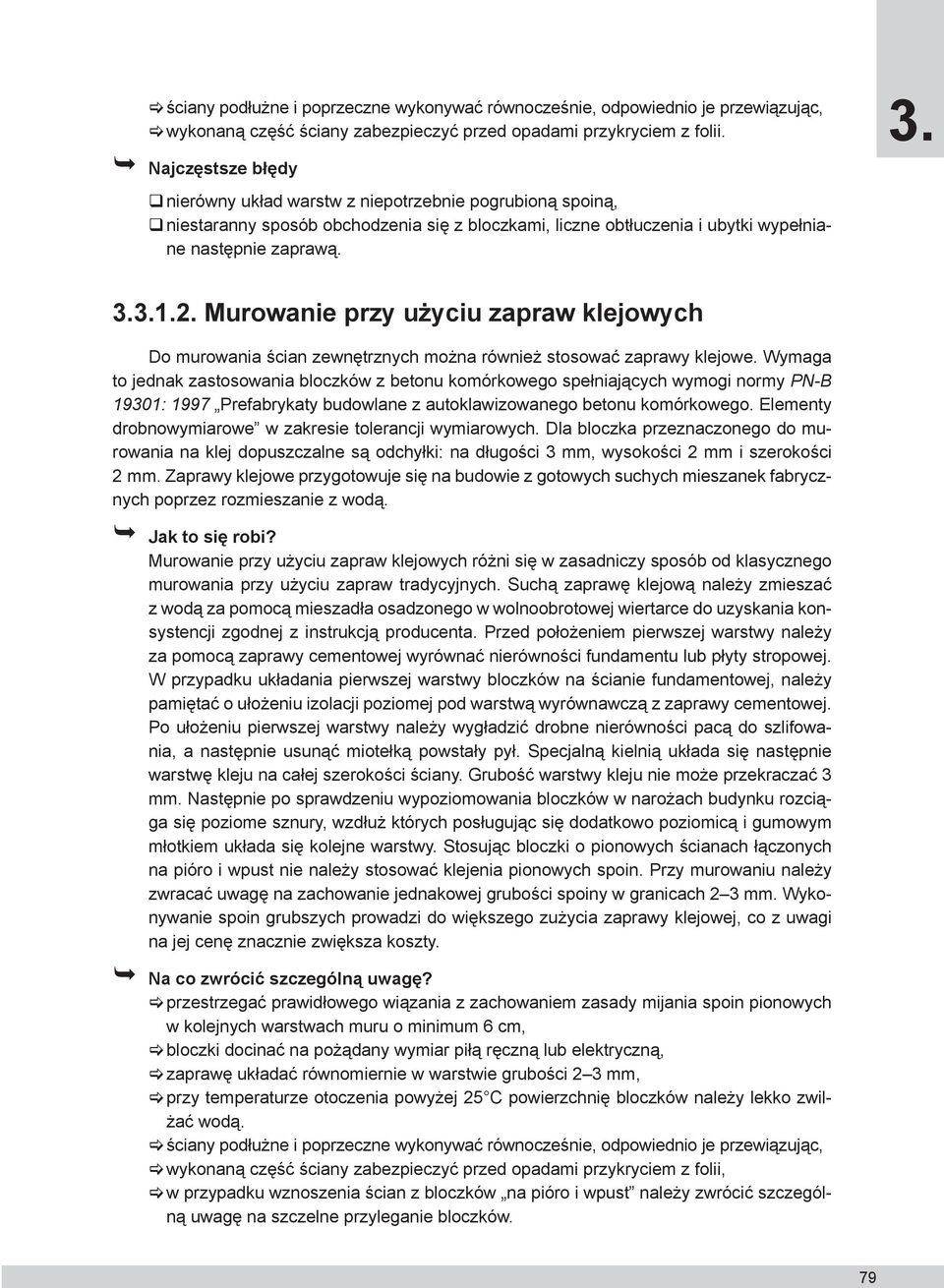 Murowanie przy użyciu zapraw klejowych Do murowania ścian zewnętrznych można również stosować zaprawy klejowe.