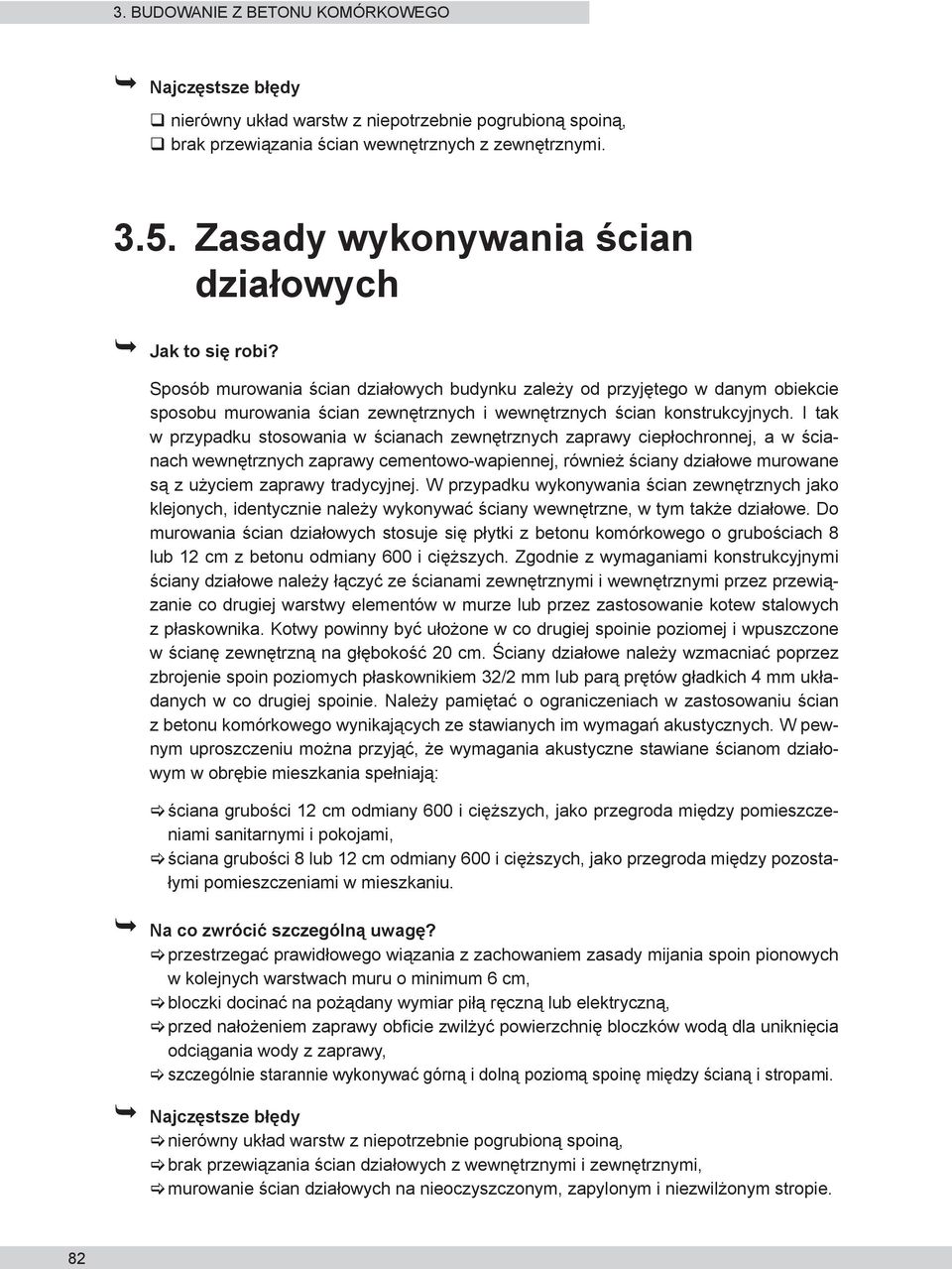 Sposób murowania ścian działowych budynku zależy od przyjętego w danym obiekcie sposobu murowania ścian zewnętrznych i wewnętrznych ścian konstrukcyjnych.