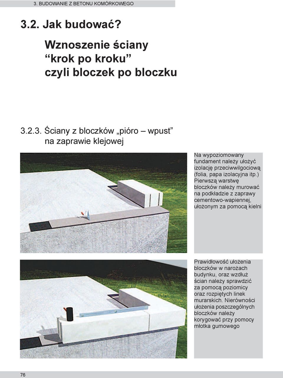 narożach budynku, oraz wzdłuż ścian należy sprawdzić za pomocą poziomicy oraz rozpiętych linek murarskich.