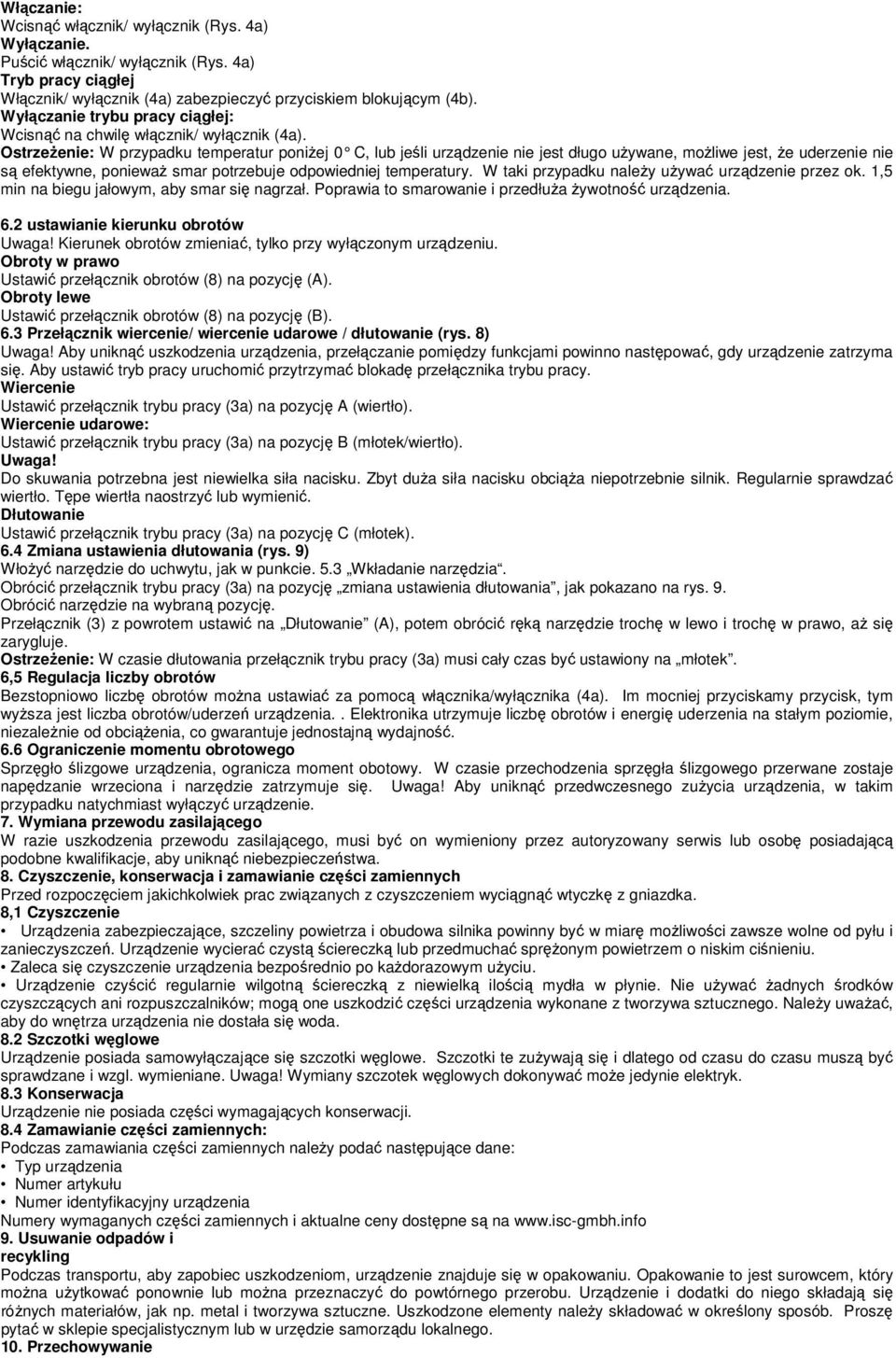 Ostrzeżenie: W przypadku temperatur poniżej 0 C, lub jeśli urządzenie nie jest długo używane, możliwe jest, że uderzenie nie są efektywne, ponieważ smar potrzebuje odpowiedniej temperatury.