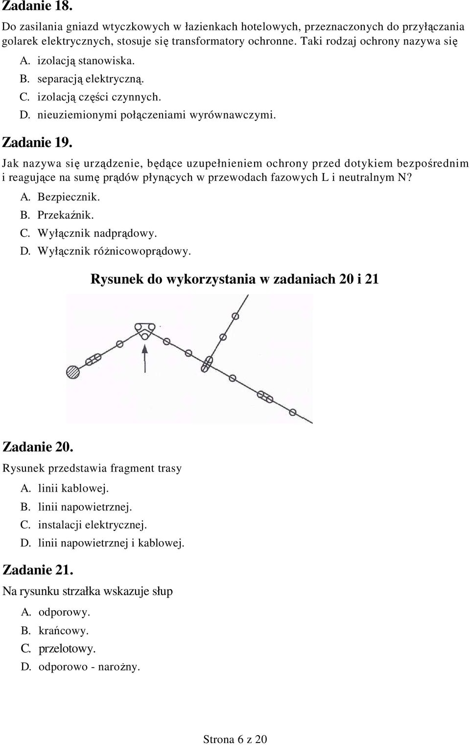 Jak nazywa się urządzenie, będące uzupełnieniem ochrony przed dotykiem bezpośrednim i reagujące na sumę prądów płynących w przewodach fazowych L i neutralnym N? A. Bezpiecznik. B. Przekaźnik. C.