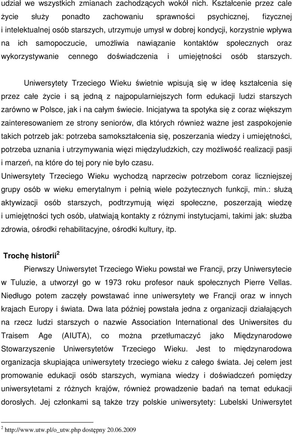 umoŝliwia nawiązanie kontaktów społecznych oraz wykorzystywanie cennego doświadczenia i umiejętności osób starszych.
