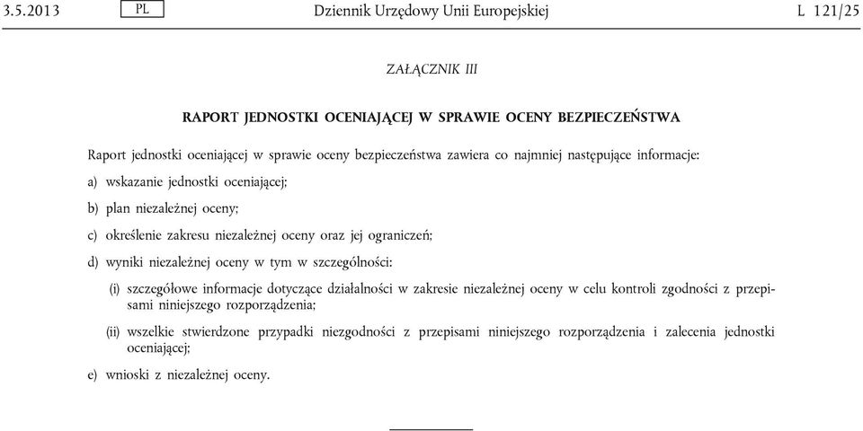 ograniczeń; d) wyniki niezależnej oceny w tym w szczególności: (i) szczegółowe informacje dotyczące działalności w zakresie niezależnej oceny w celu kontroli zgodności z