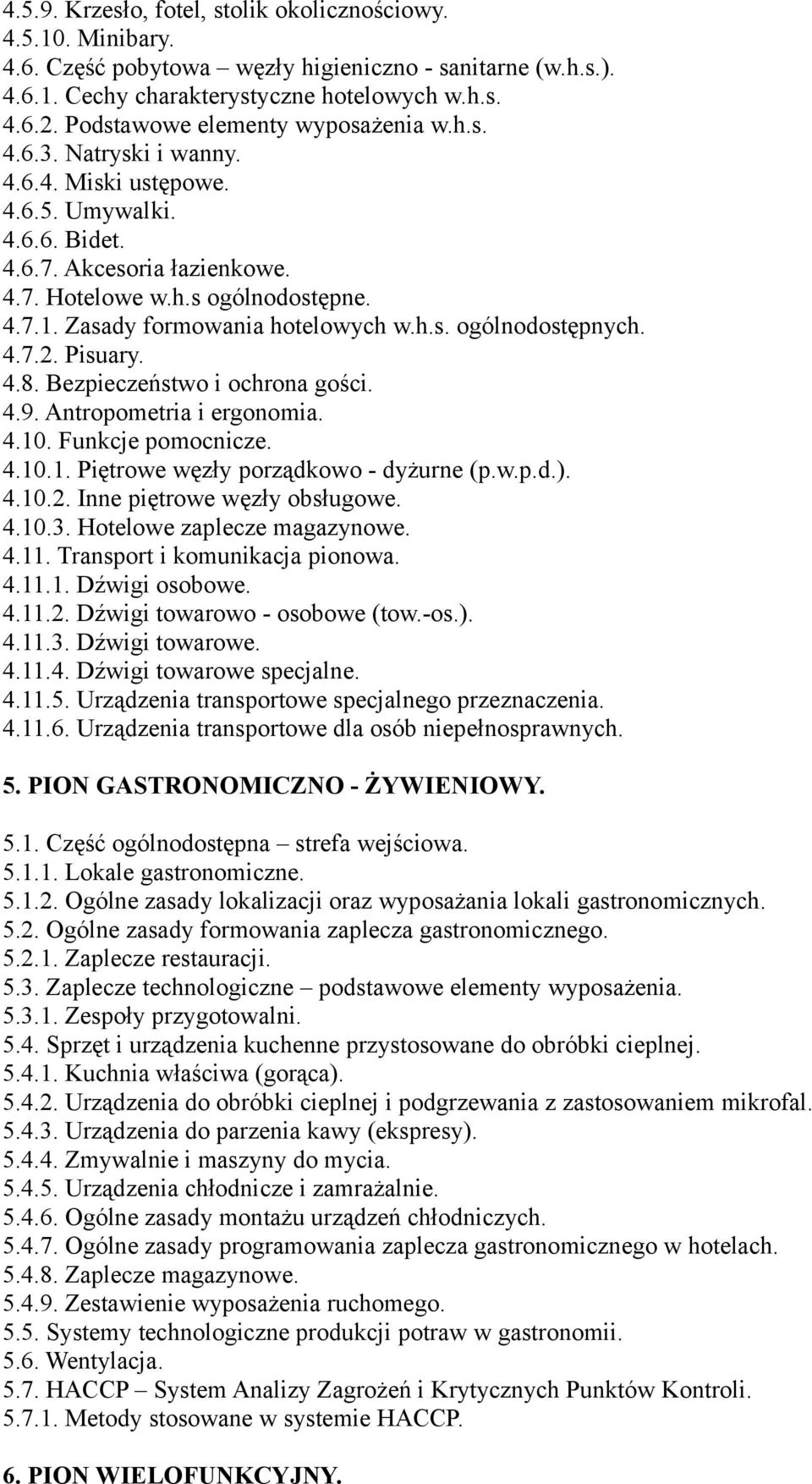 Zasady formowania hotelowych w.h.s. ogólnodostępnych. 4.7.2. Pisuary. 4.8. Bezpieczeństwo i ochrona gości. 4.9. Antropometria i ergonomia. 4.10. Funkcje pomocnicze. 4.10.1. Piętrowe węzły porządkowo - dyżurne (p.