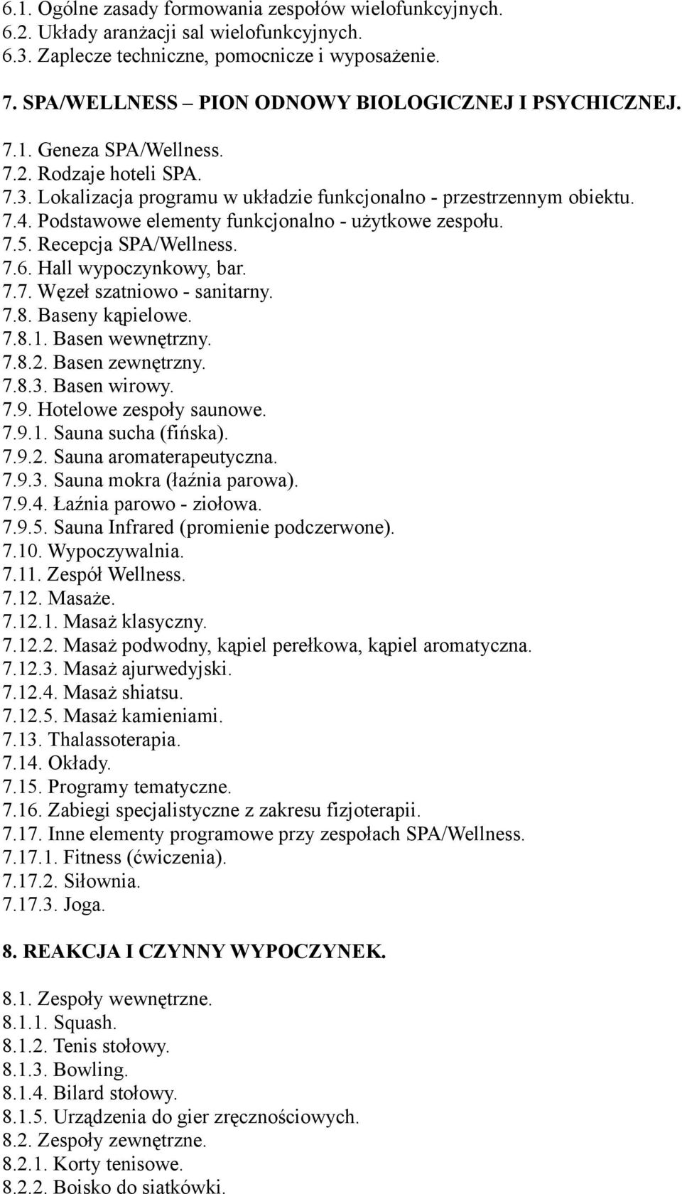 Podstawowe elementy funkcjonalno - użytkowe zespołu. 7.5. Recepcja SPA/Wellness. 7.6. Hall wypoczynkowy, bar. 7.7. Węzeł szatniowo - sanitarny. 7.8. Baseny kąpielowe. 7.8.1. Basen wewnętrzny. 7.8.2.