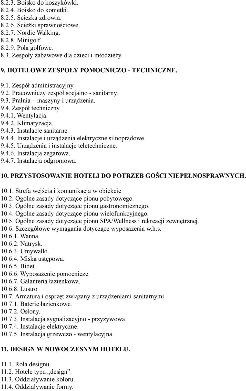 9.4.3. Instalacje sanitarne. 9.4.4. Instalacje i urządzenia elektryczne silnoprądowe. 9.4.5. Urządzenia i instalacje teletechniczne. 9.4.6. Instalacja zegarowa. 9.4.7. Instalacja odgromowa. 10.