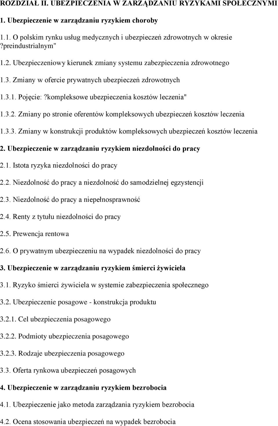 kompleksowe ubezpieczenia kosztów leczenia" 1.3.2. Zmiany po stronie oferentów kompleksowych ubezpieczeń kosztów leczenia 1.3.3. Zmiany w konstrukcji produktów kompleksowych ubezpieczeń kosztów leczenia 2.