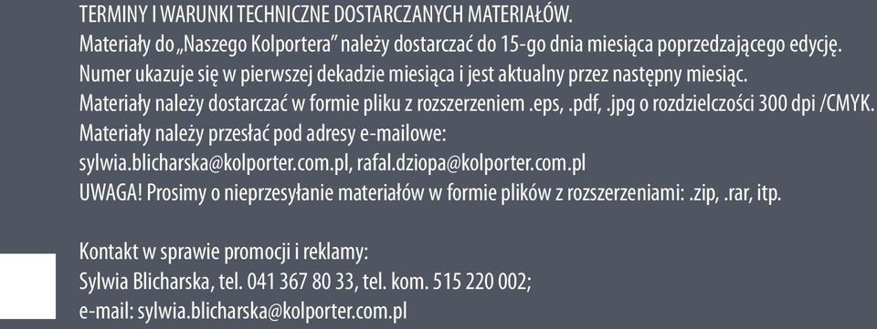 jpg o rozdzielczości 300 dpi /CMYK. Materiały należy przesłać pod adresy e-mailowe: sylwia.blicharska@kolporter.com.pl, rafal.dziopa@kolporter.com.pl UWAGA!