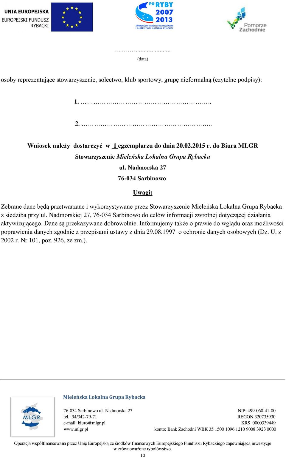 Nadmorska 27 76-034 Sarbinowo Uwagi: Zebrane dane będą przetwarzane i wykorzystywane przez Stowarzyszenie z siedziba przy ul.