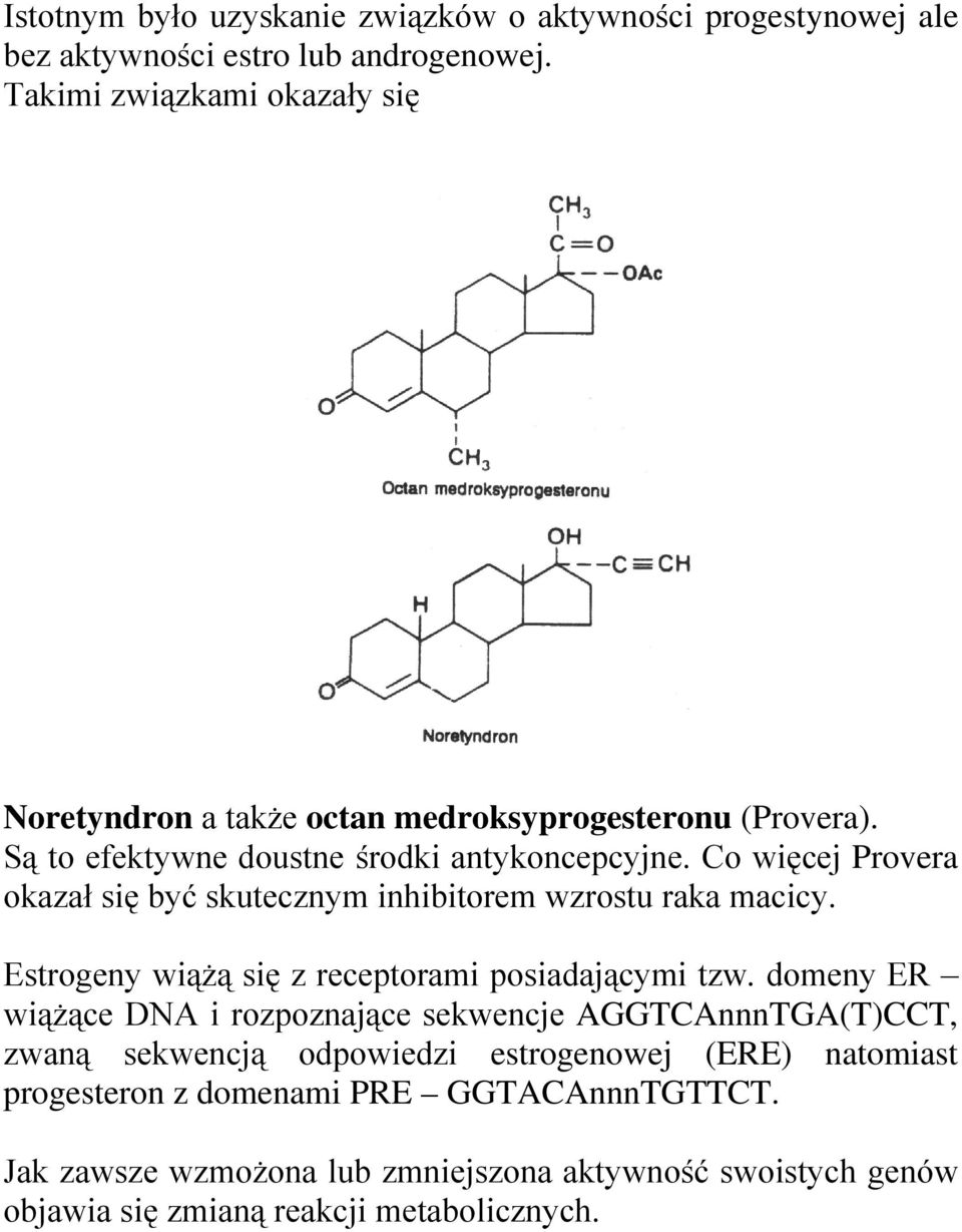 Co więcej Provera okazał się być skutecznym inhibitorem wzrostu raka macicy. Estrogeny wiążą się z receptorami posiadającymi tzw.