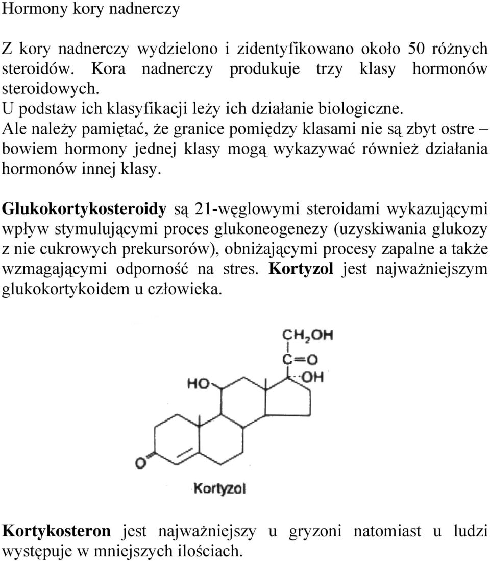 Ale należy pamiętać, że granice pomiędzy klasami nie są zbyt ostre bowiem hormony jednej klasy mogą wykazywać również działania hormonów innej klasy.