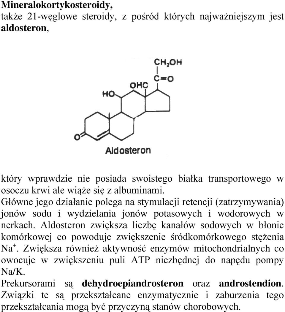 Aldosteron zwiększa liczbę kanałów sodowych w błonie komórkowej co powoduje zwiększenie śródkomórkowego stężenia Na +.