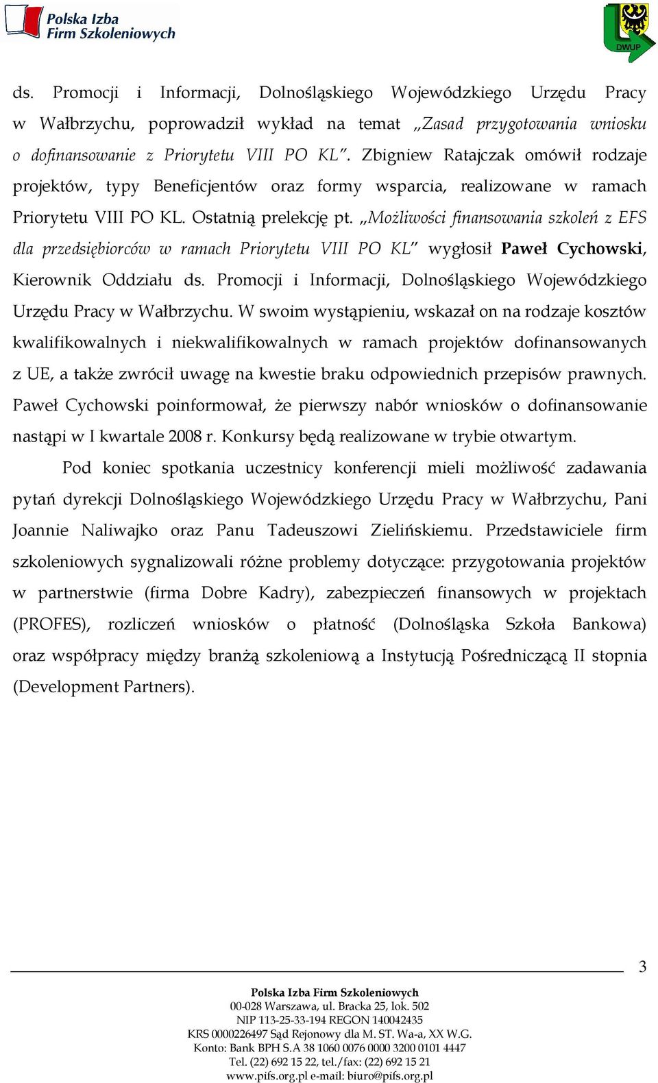 Możliwości finansowania szkoleń z EFS dla przedsiębiorców w ramach Priorytetu VIII PO KL wygłosił Paweł Cychowski, Kierownik Oddziału ds.