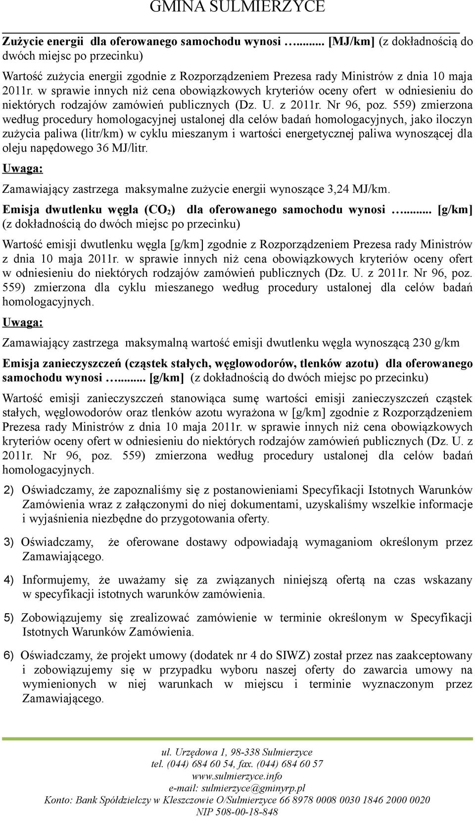 559) zmierzona według procedury homologacyjnej ustalonej dla celów badań homologacyjnych, jako iloczyn zużycia paliwa (litr/km) w cyklu mieszanym i wartości energetycznej paliwa wynoszącej dla oleju