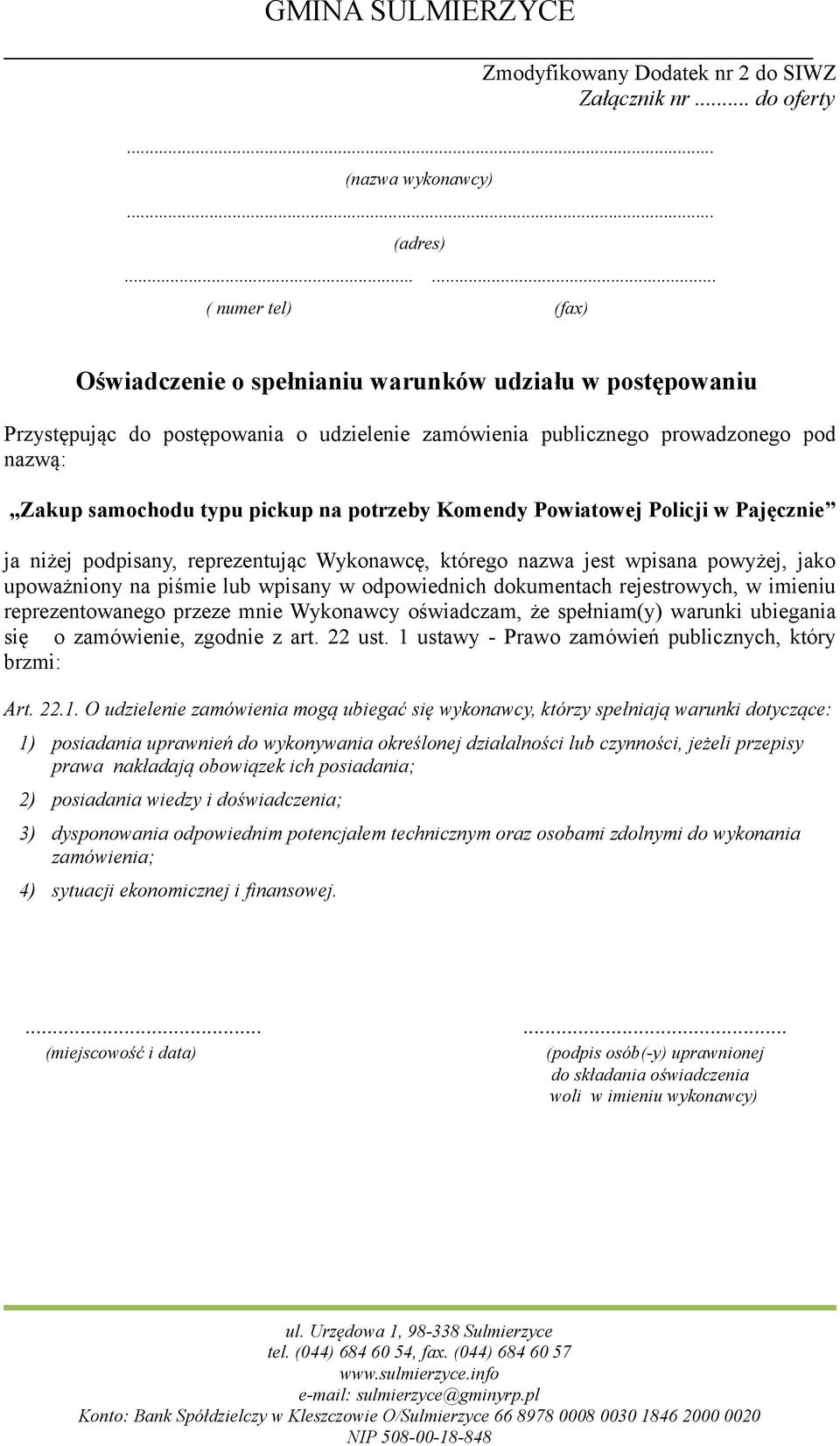 potrzeby Komendy Powiatowej Policji w Pajęcznie ja niżej podpisany, reprezentując Wykonawcę, którego nazwa jest wpisana powyżej, jako upoważniony na piśmie lub wpisany w odpowiednich dokumentach