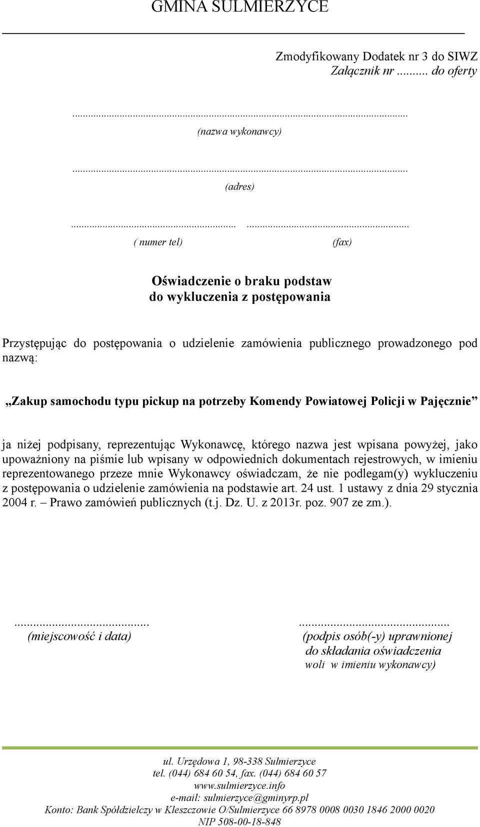 typu pickup na potrzeby Komendy Powiatowej Policji w Pajęcznie ja niżej podpisany, reprezentując Wykonawcę, którego nazwa jest wpisana powyżej, jako upoważniony na piśmie lub wpisany w