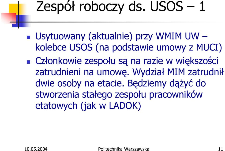 MUCI) Członkowie zespołu są na razie w większości zatrudnieni na umowę.