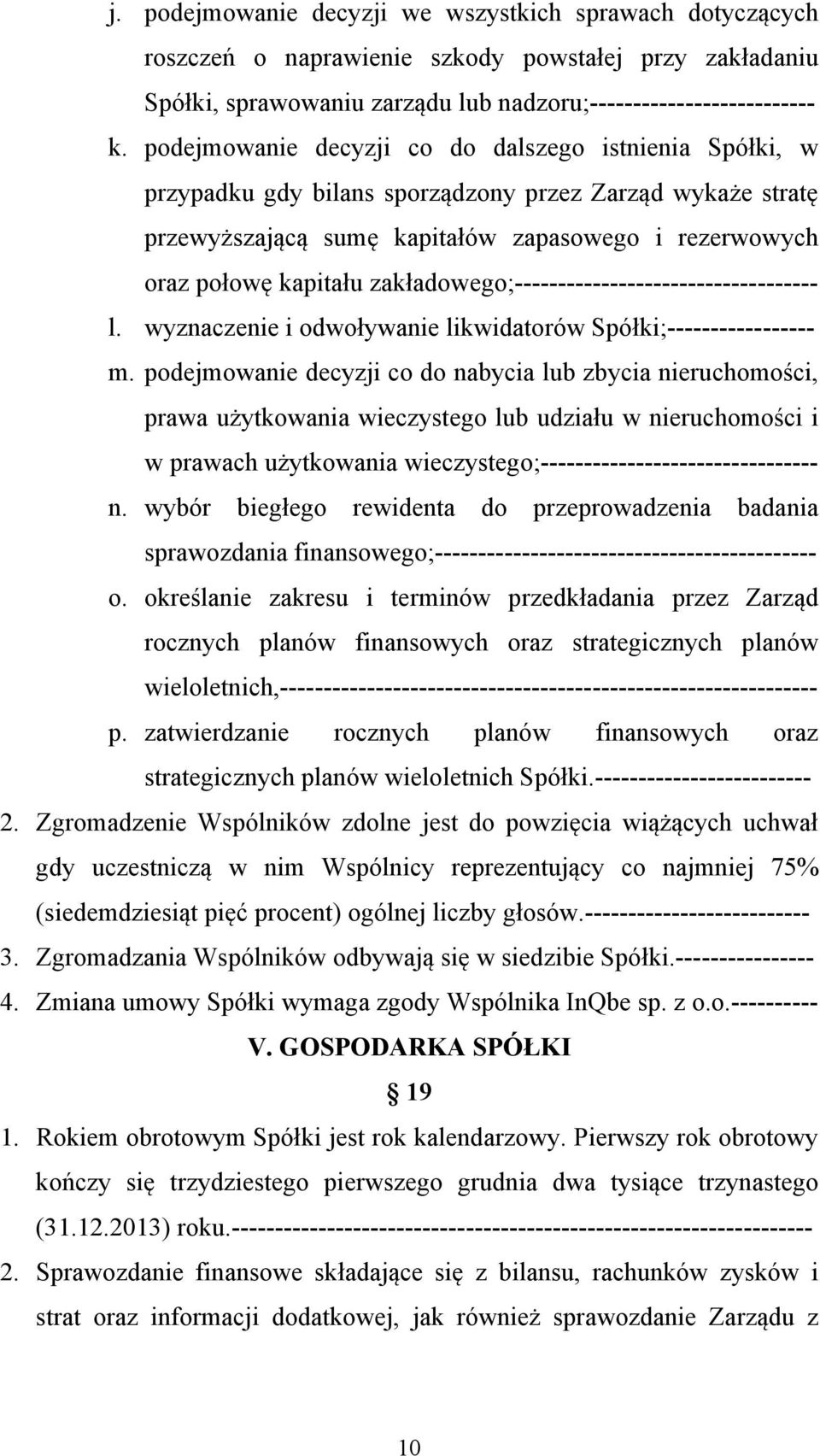 zakładowego;----------------------------------- l. wyznaczenie i odwoływanie likwidatorów Spółki;----------------- m.