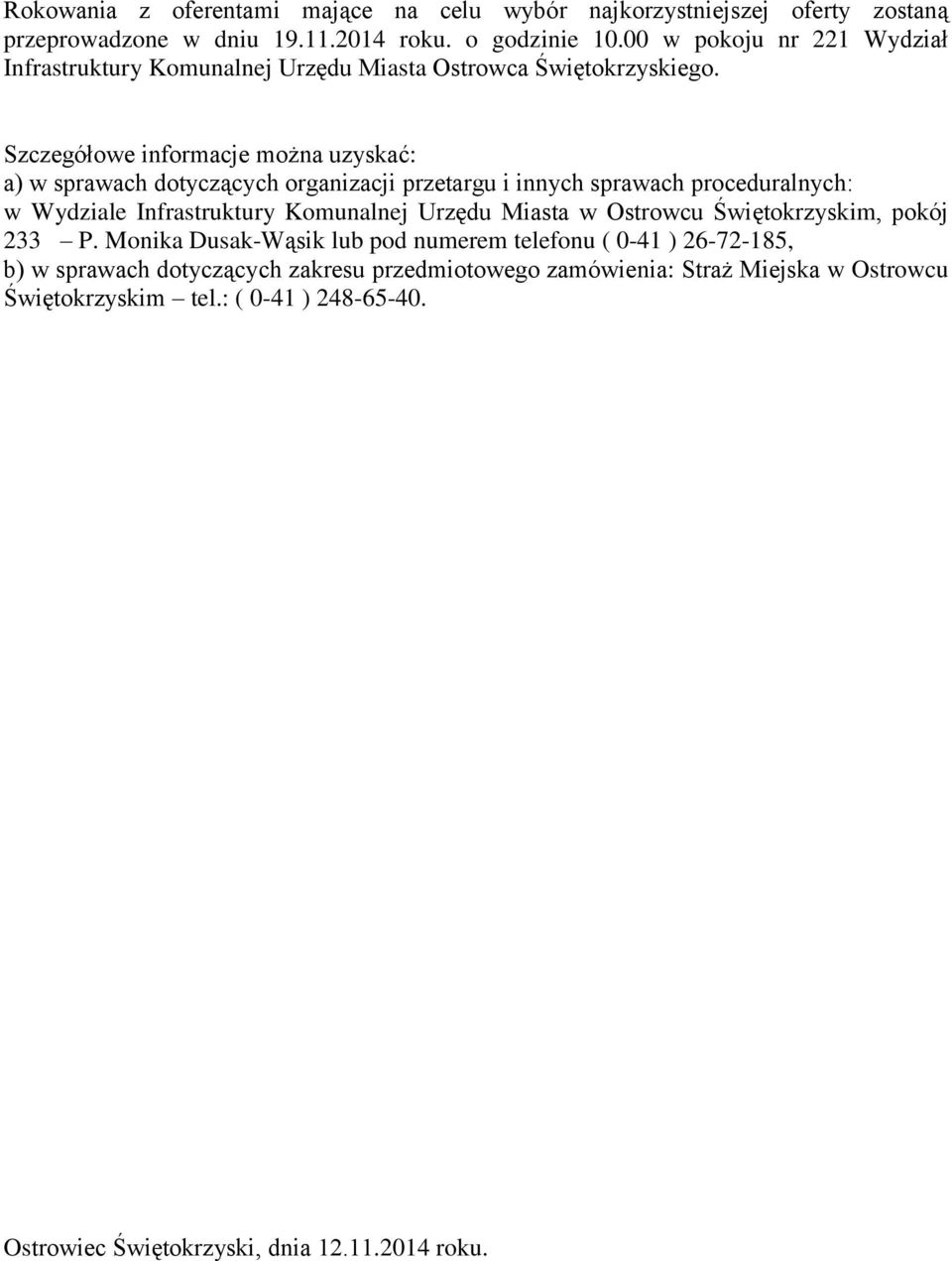 Szczegółowe informacje można uzyskać: a) w sprawach dotyczących organizacji przetargu i innych sprawach proceduralnych: w Wydziale Infrastruktury Komunalnej Urzędu