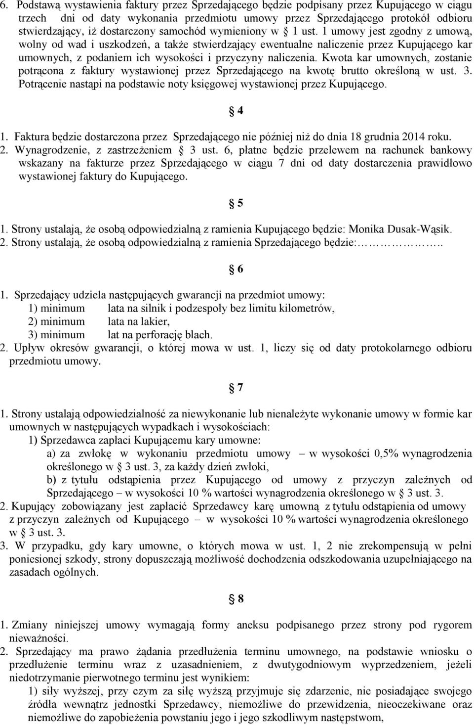 1 umowy jest zgodny z umową, wolny od wad i uszkodzeń, a także stwierdzający ewentualne naliczenie przez Kupującego kar umownych, z podaniem ich wysokości i przyczyny naliczenia.