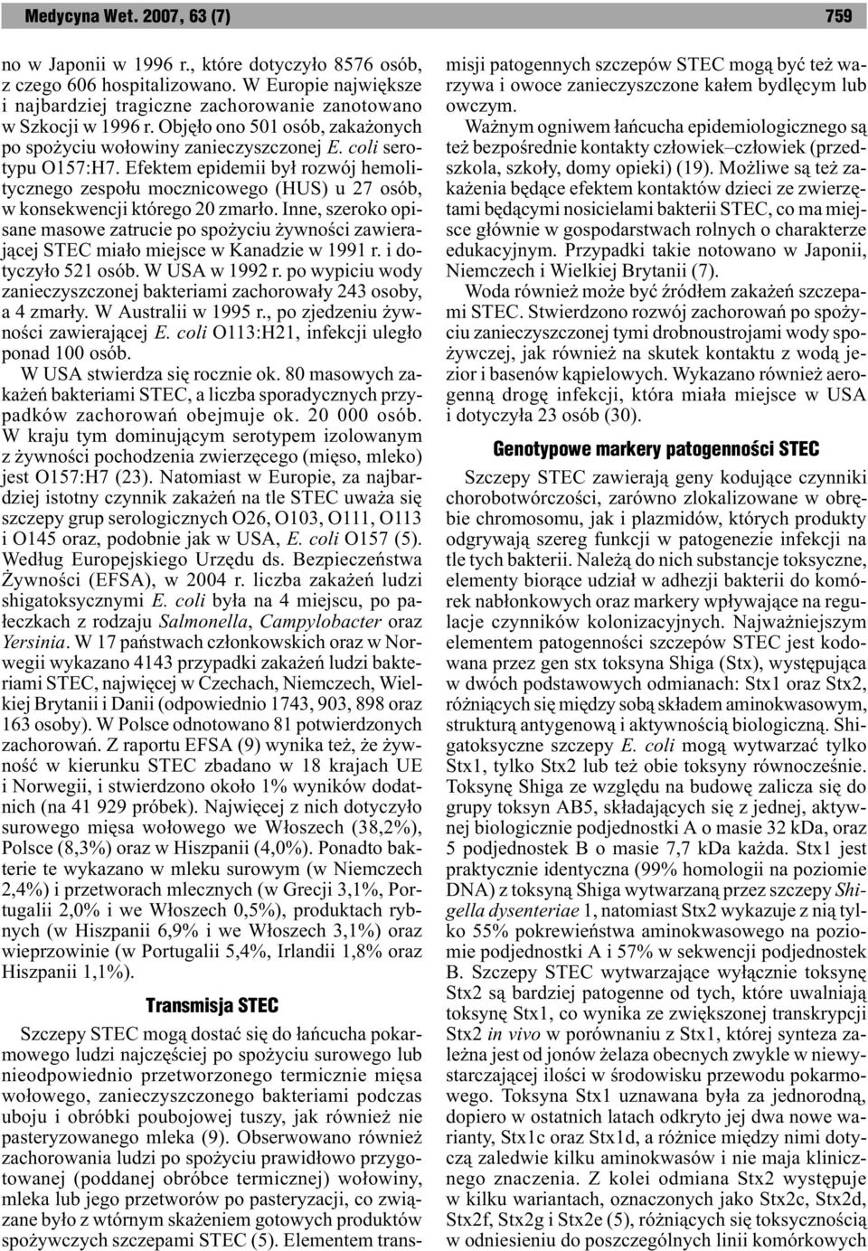 Efektem epidemii by³ rozwój hemolitycznego zespo³u mocznicowego (HUS) u 27 osób, w konsekwencji którego 20 zmar³o.